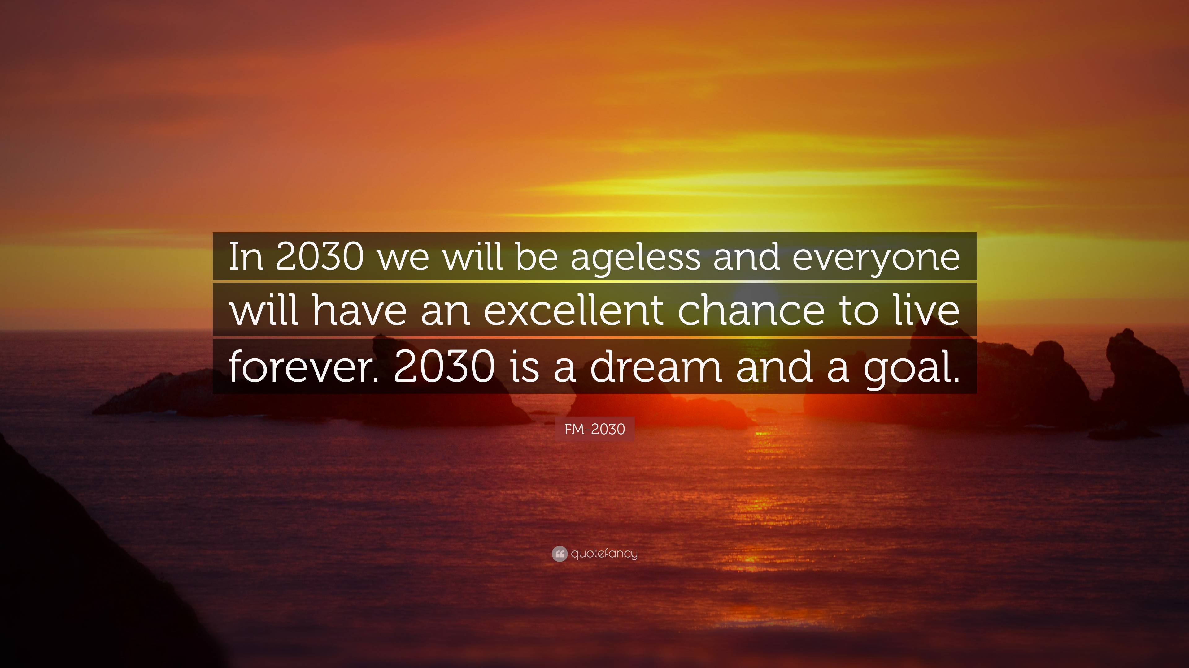 FM2030 Quote “In 2030 we will be ageless and everyone will have an