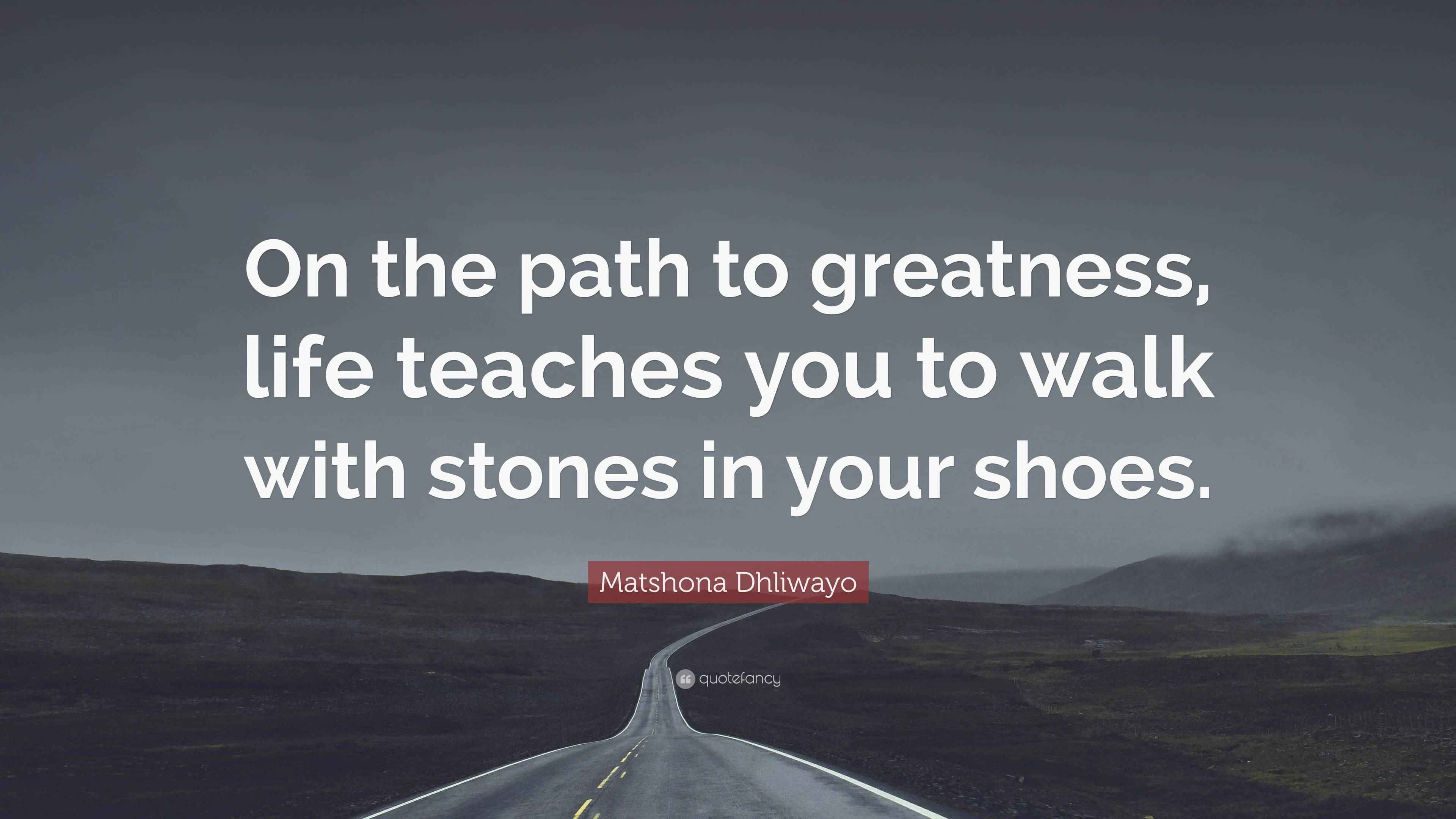 Matshona Dhliwayo Quote: “On the path to greatness, life teaches you to ...