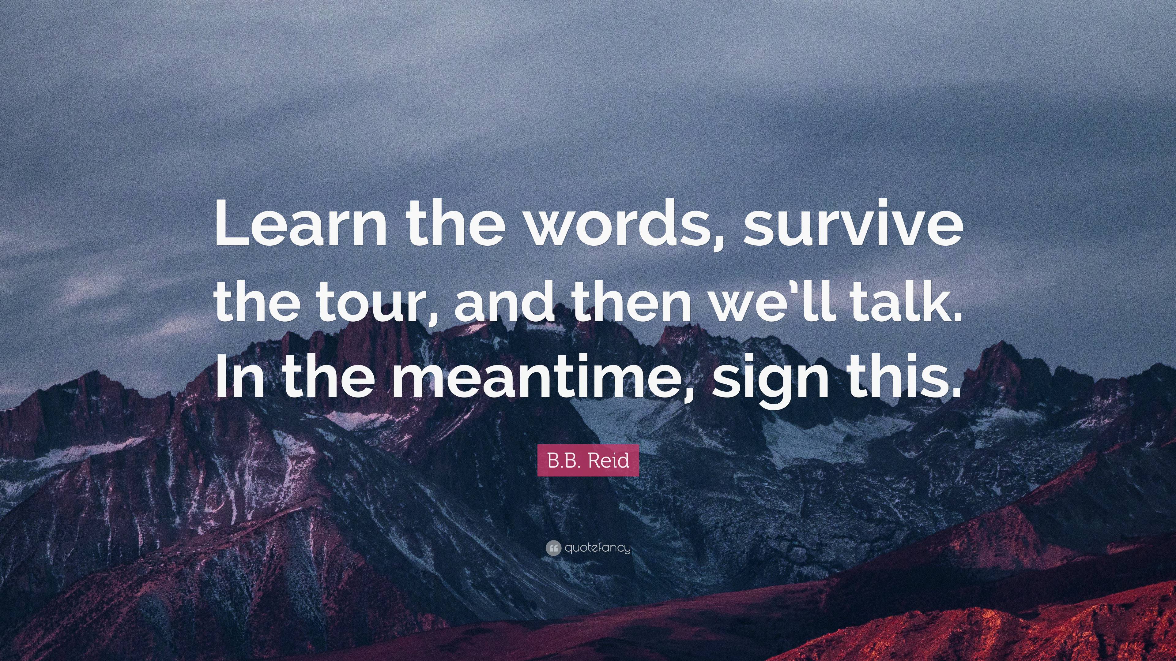 B.B. Reid Quote: “Learn The Words, Survive The Tour, And Then We’ll ...