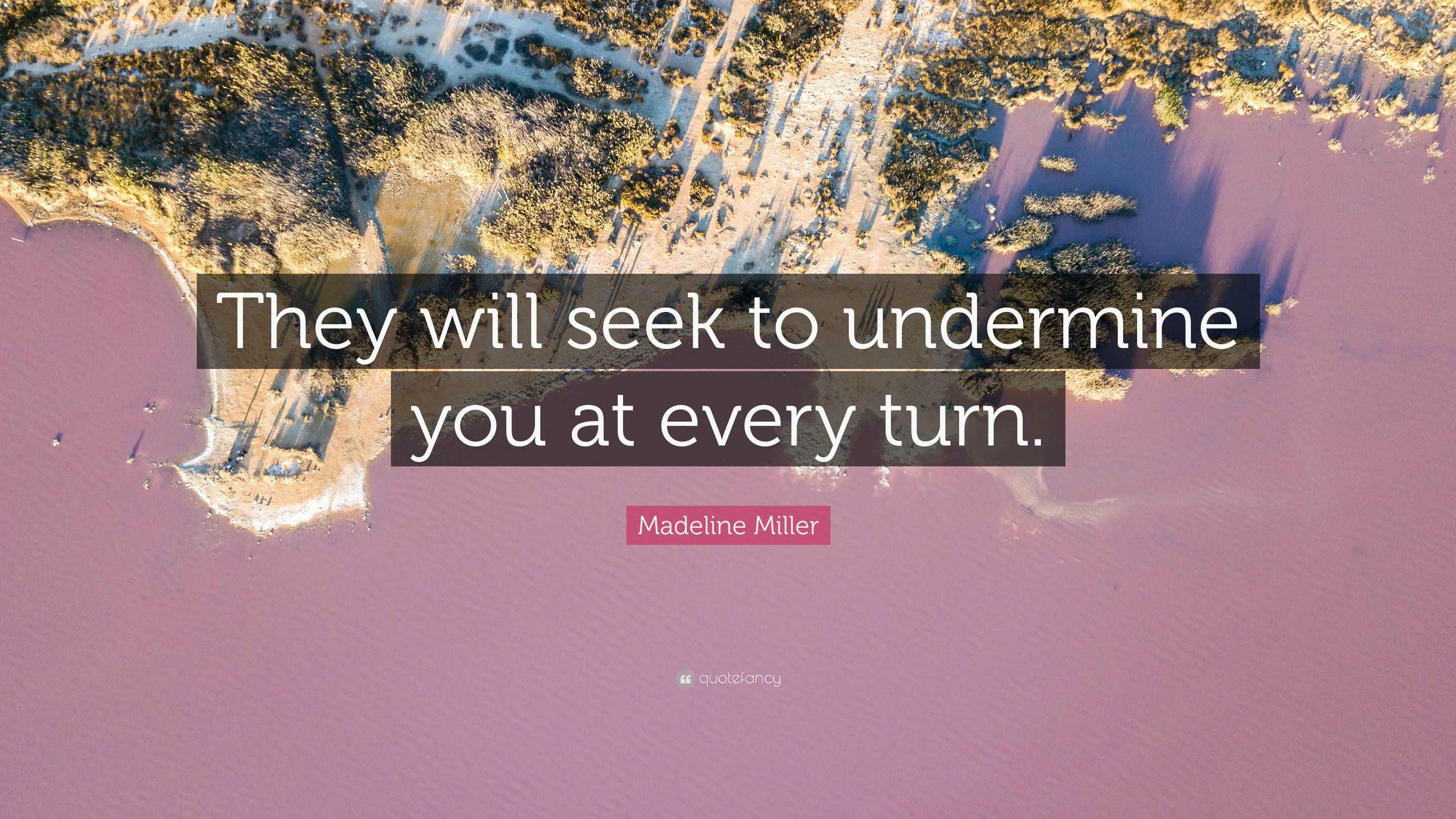 Madeline Miller Quote “They will seek to undermine you at every turn.”