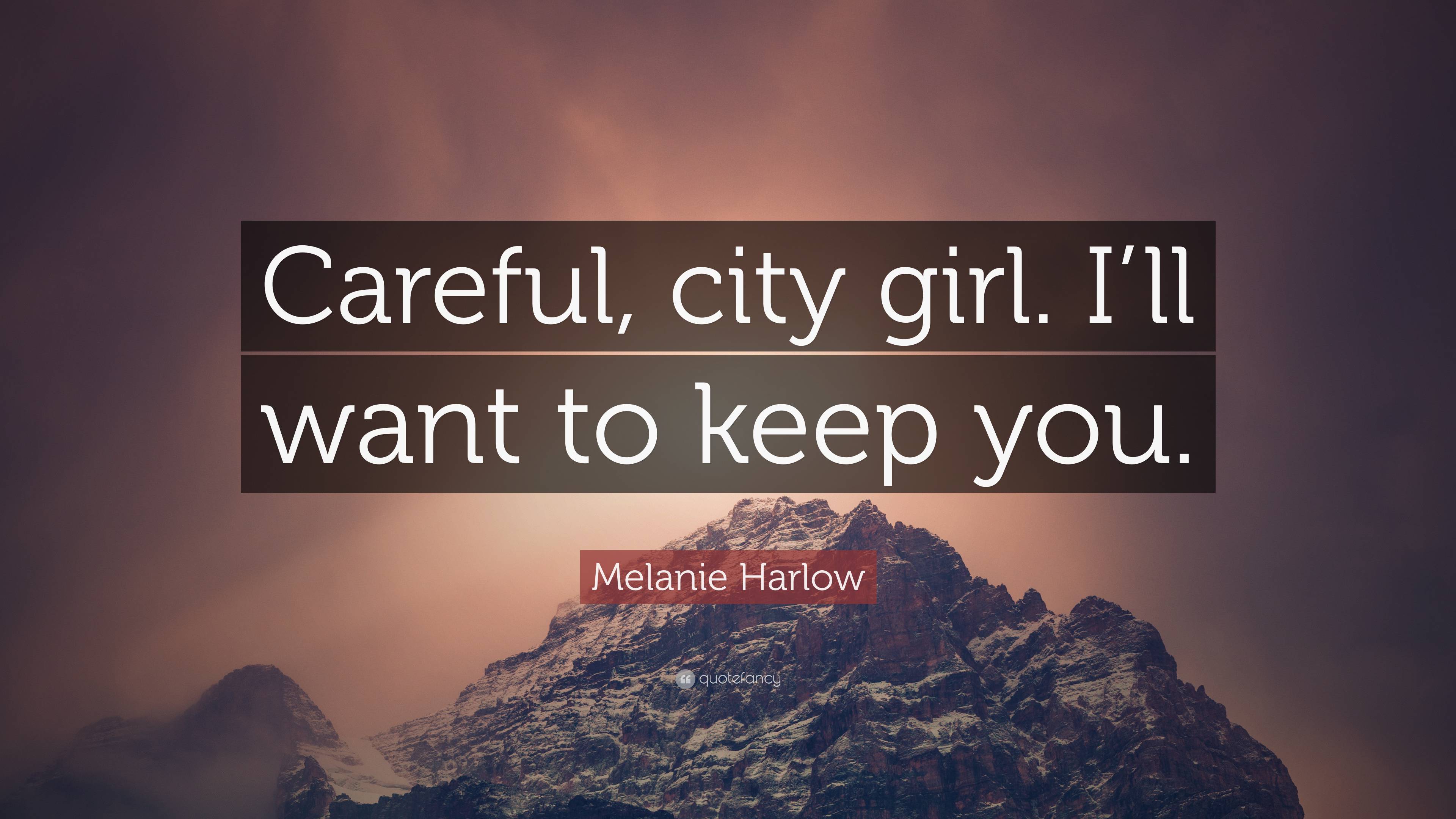 Melanie Harlow Quote “careful City Girl Ill Want To Keep You ”