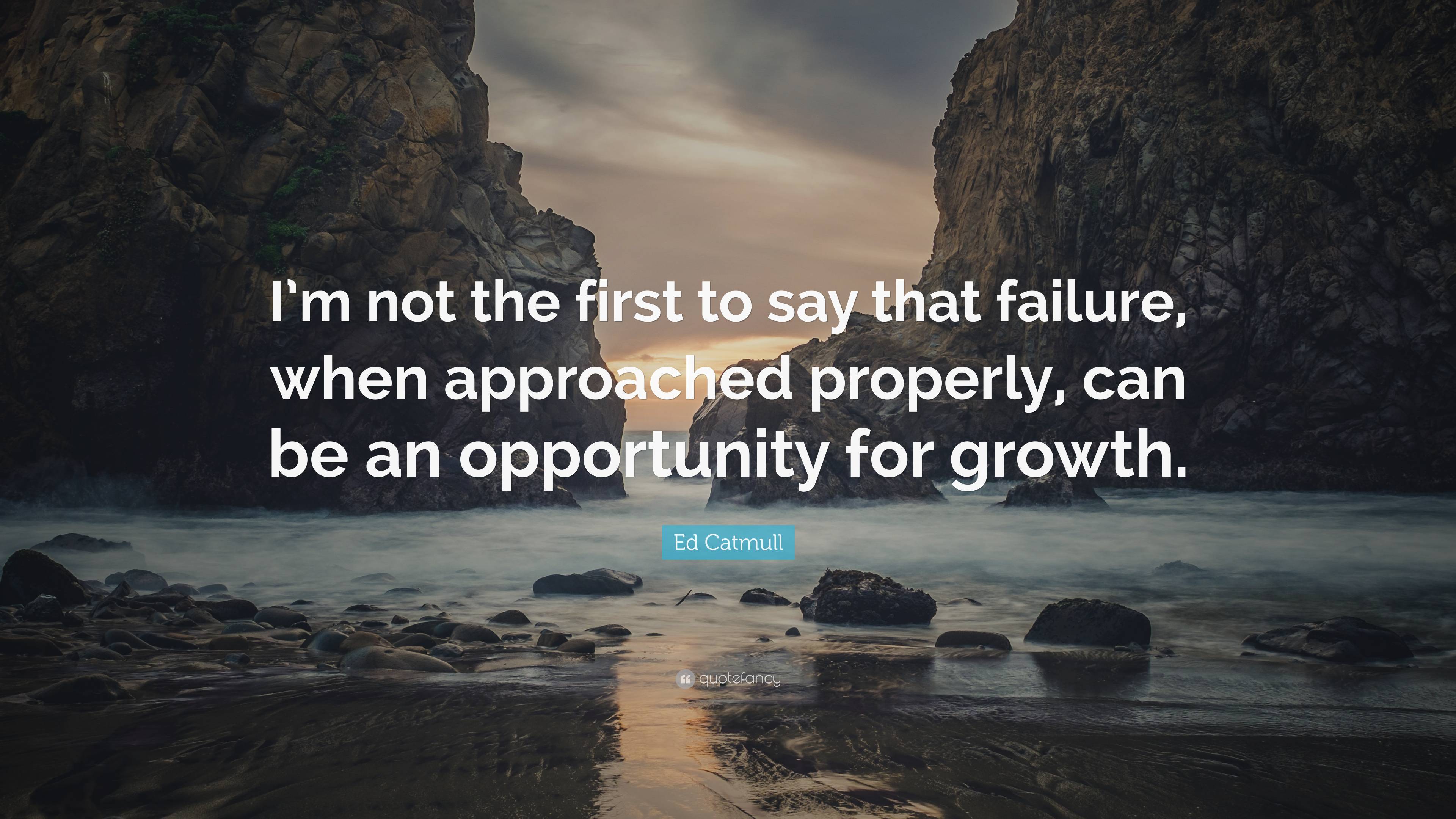 Ed Catmull Quote: “I’m not the first to say that failure, when ...