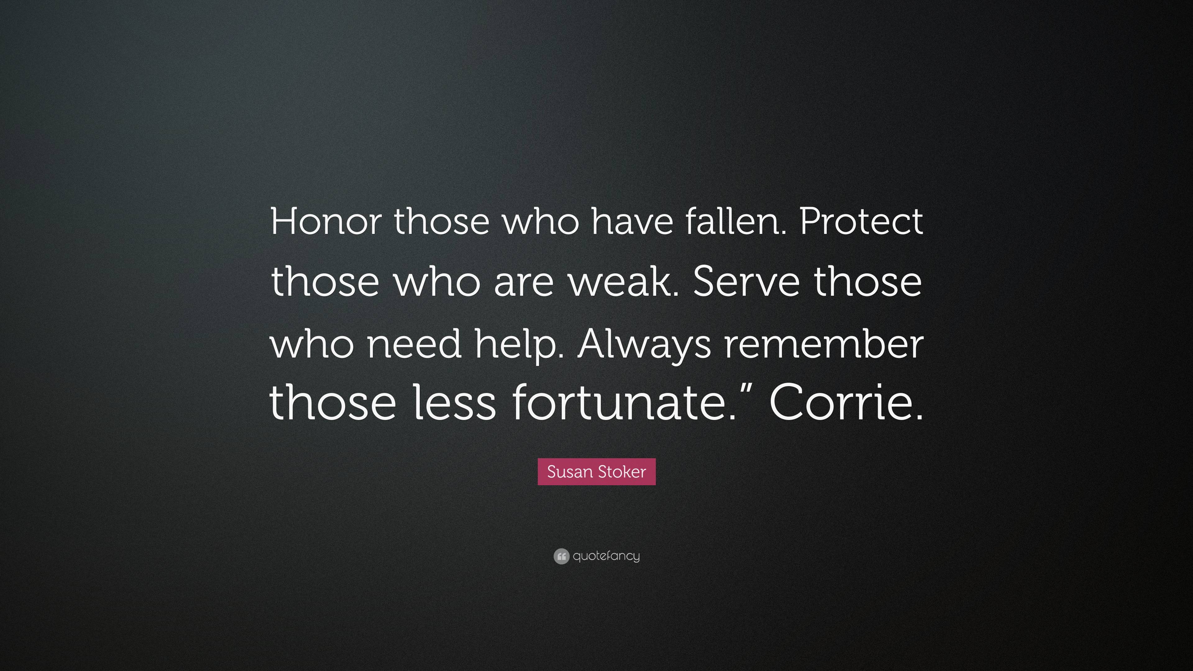 Susan Stoker Quote: “Honor those who have fallen. Protect those who are ...