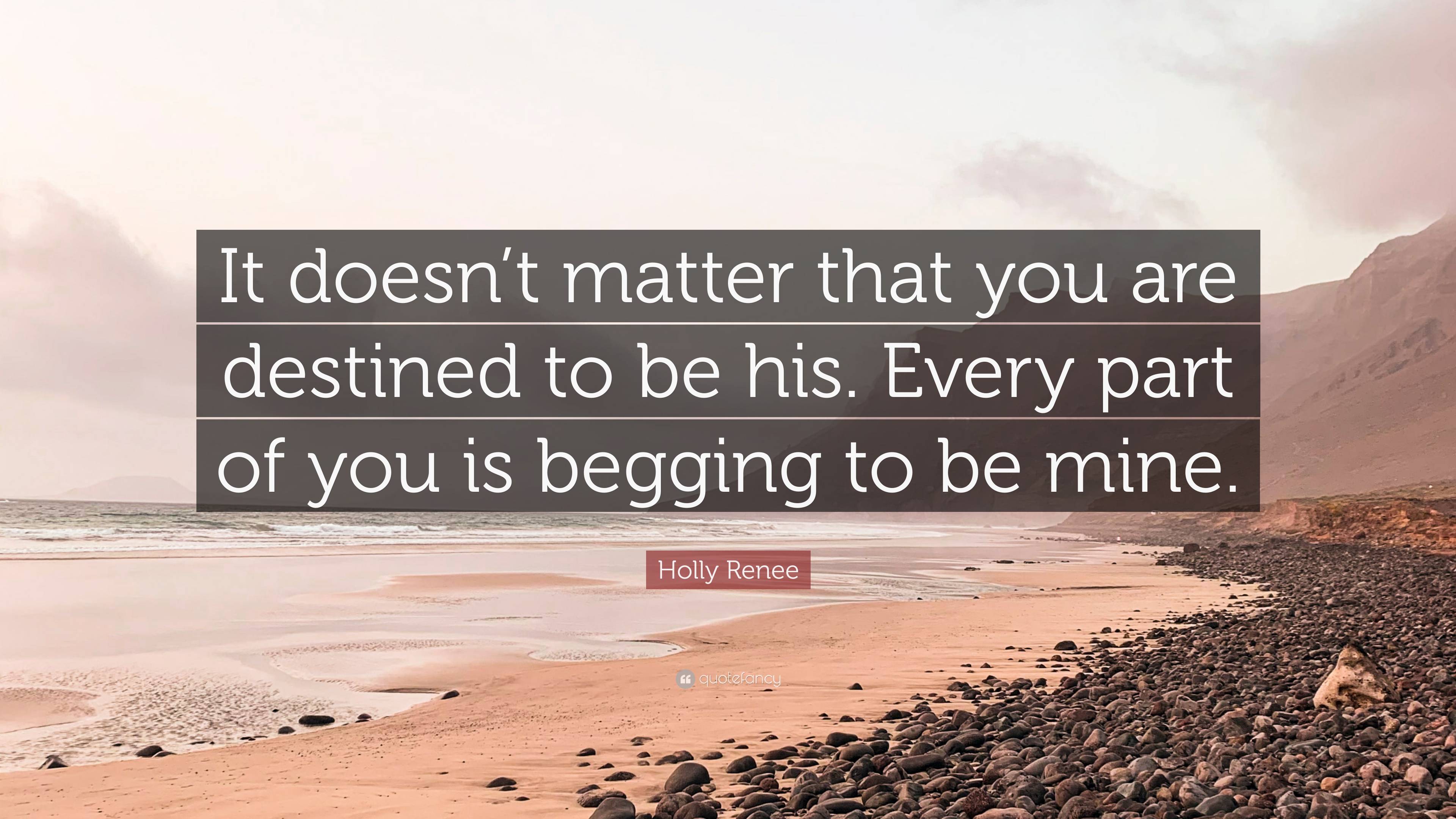 Holly Renee Quote: “It doesn’t matter that you are destined to be his ...