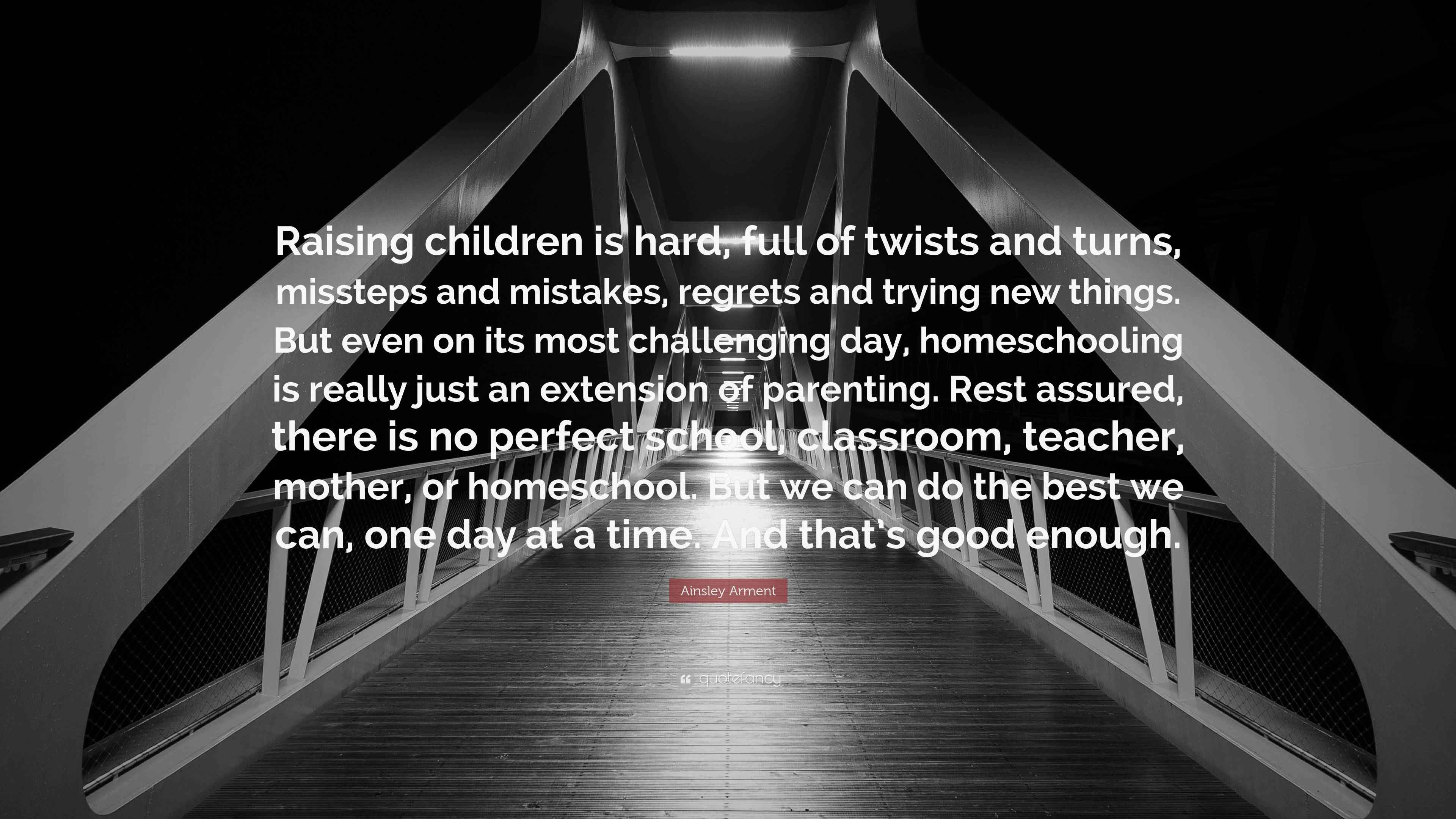 Ainsley Arment Quote “Raising children is hard, full of twists and