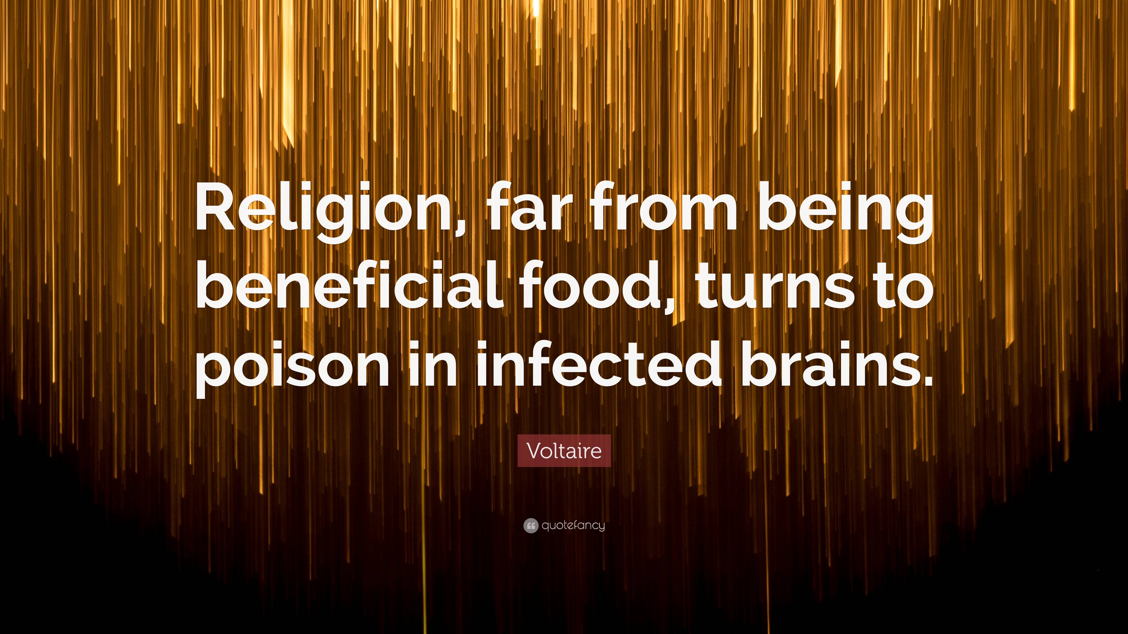 Voltaire Quote: “Religion, far from being beneficial food, turns to ...