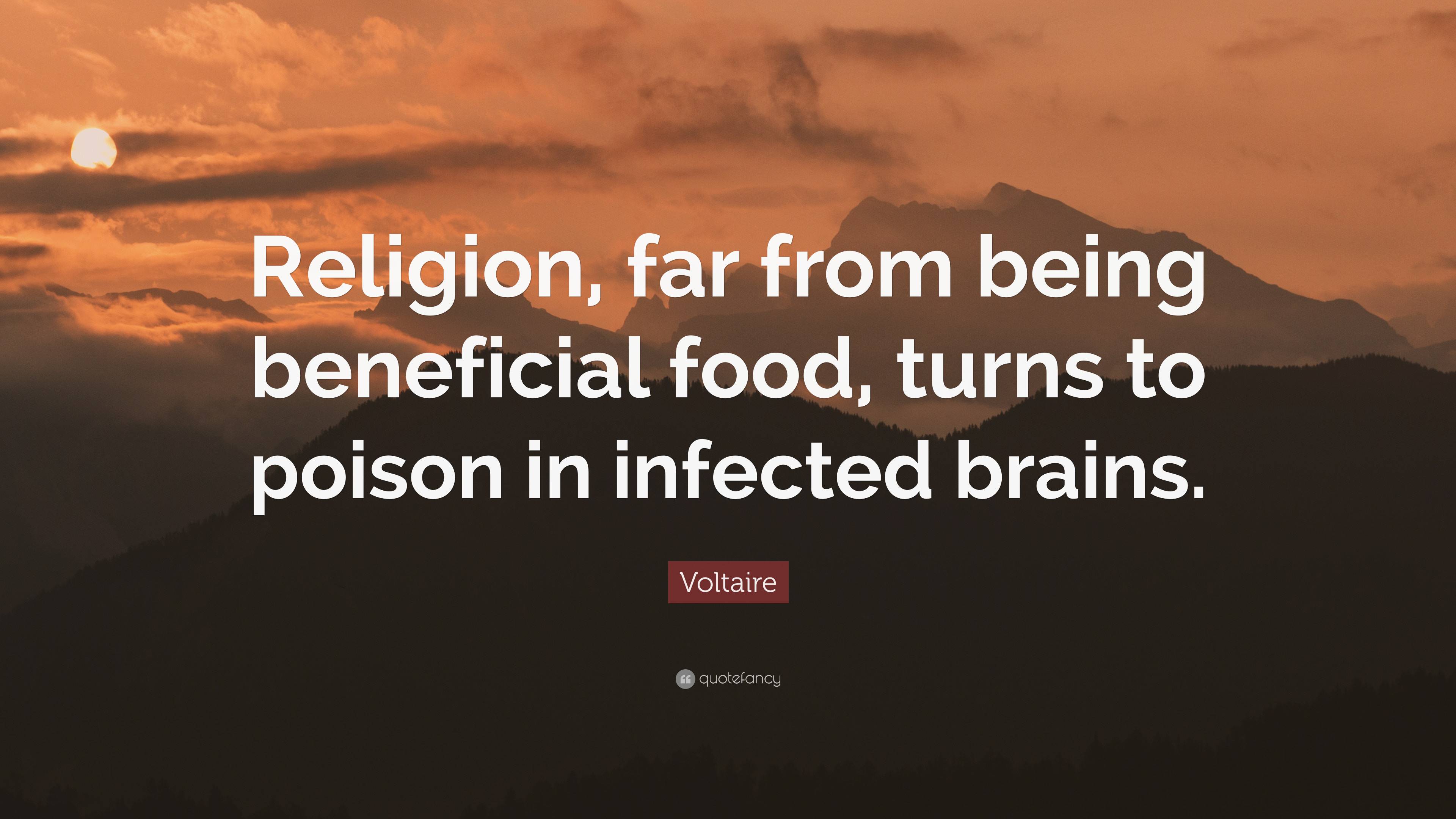 Voltaire Quote: “Religion, far from being beneficial food, turns to ...