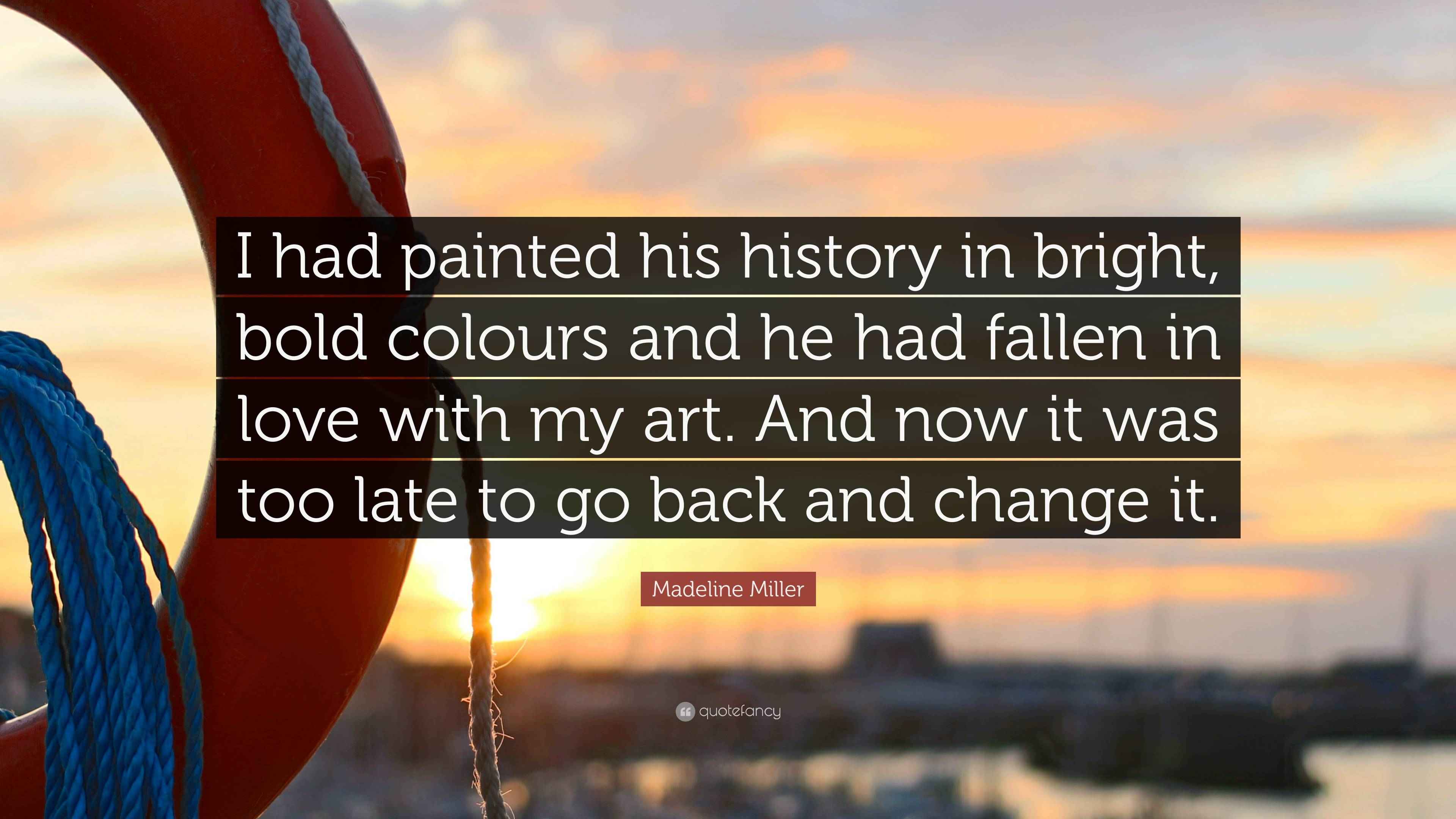 Madeline Miller Quote “I had painted his history in bright, bold