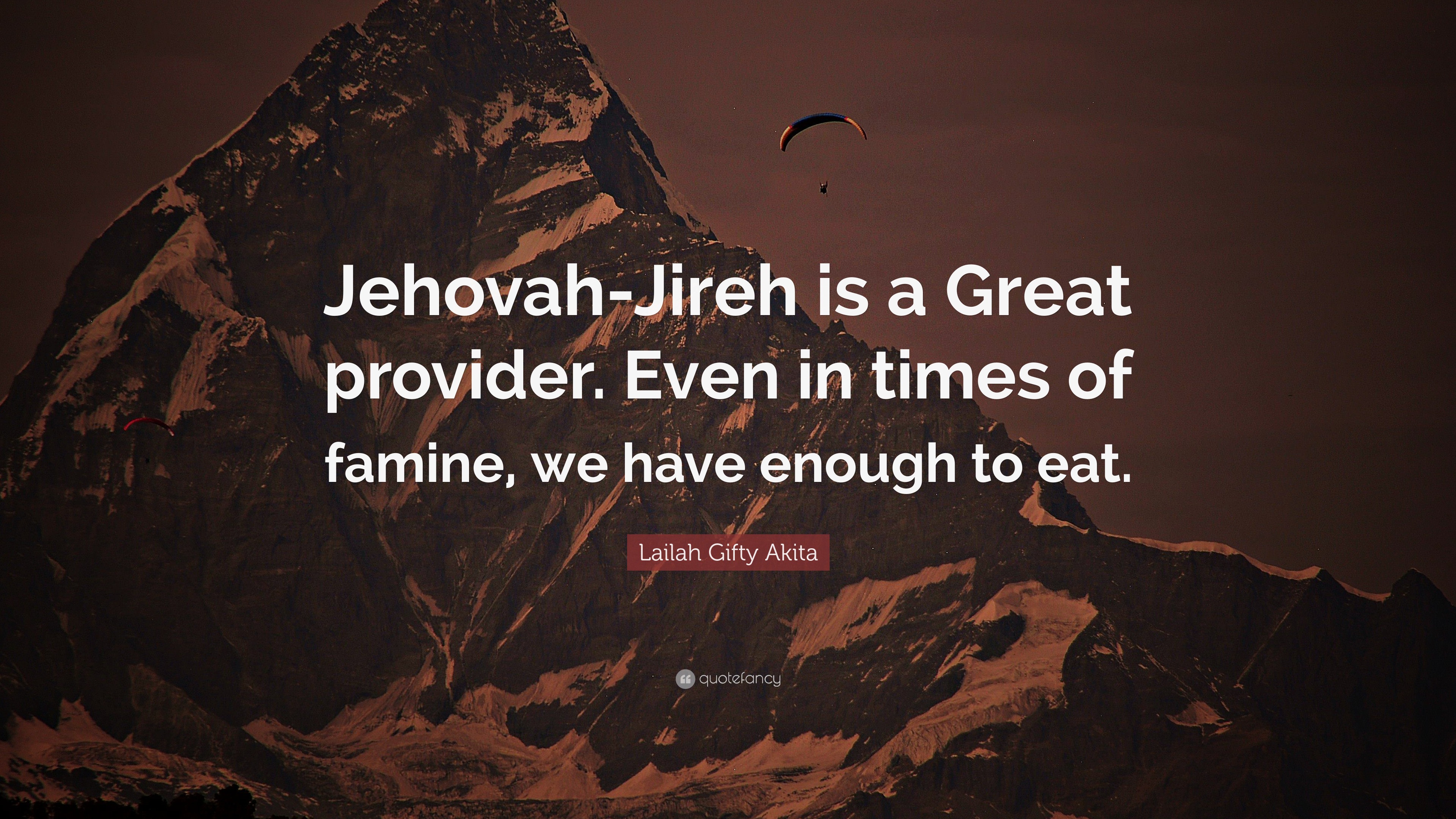 Lailah Gifty Akita Quote Jehovah Jireh Is A Great Provider Even In Times Of Famine We Have