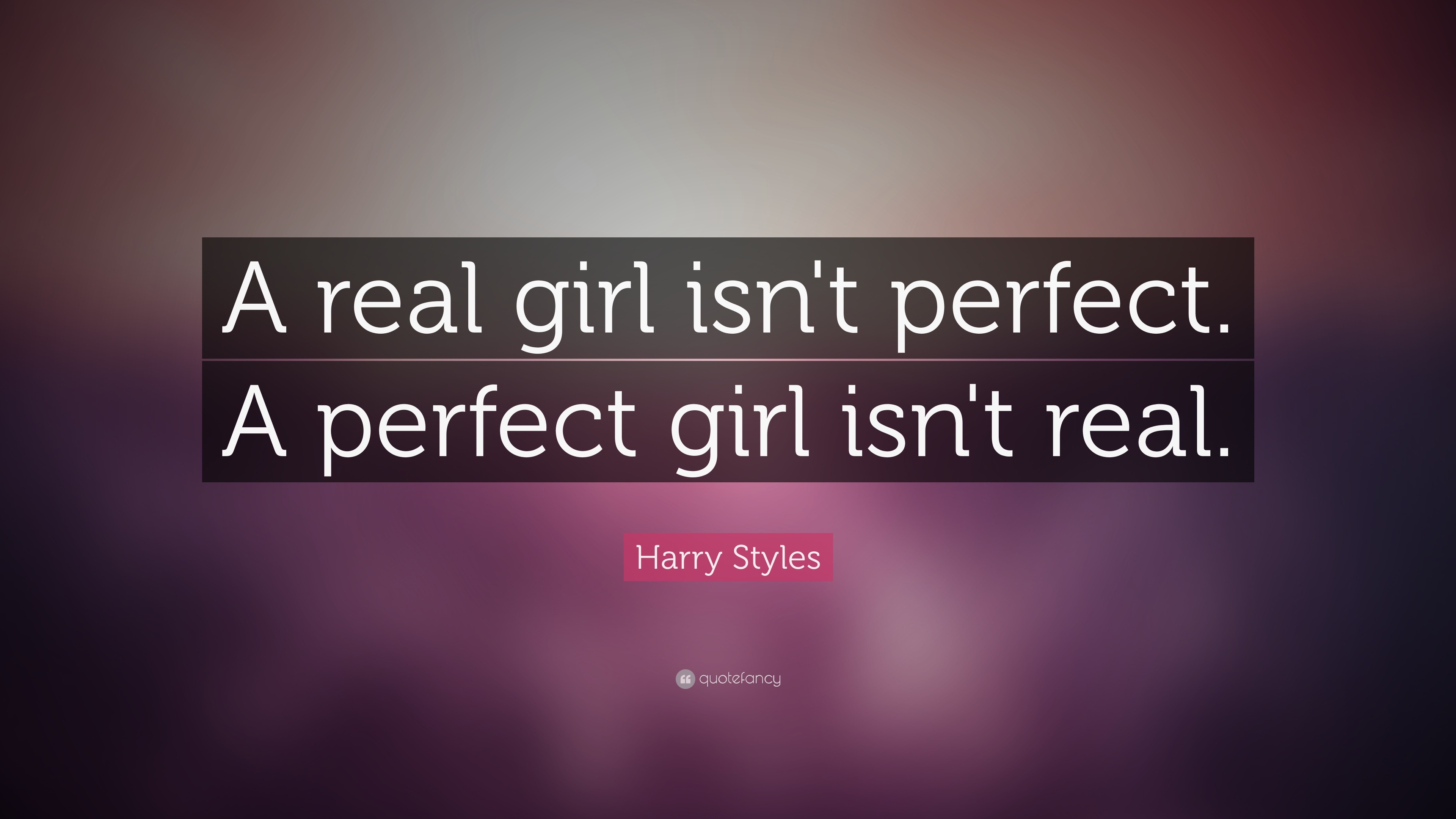 Harry Styles Quote “A real girl isn t perfect A perfect girl
