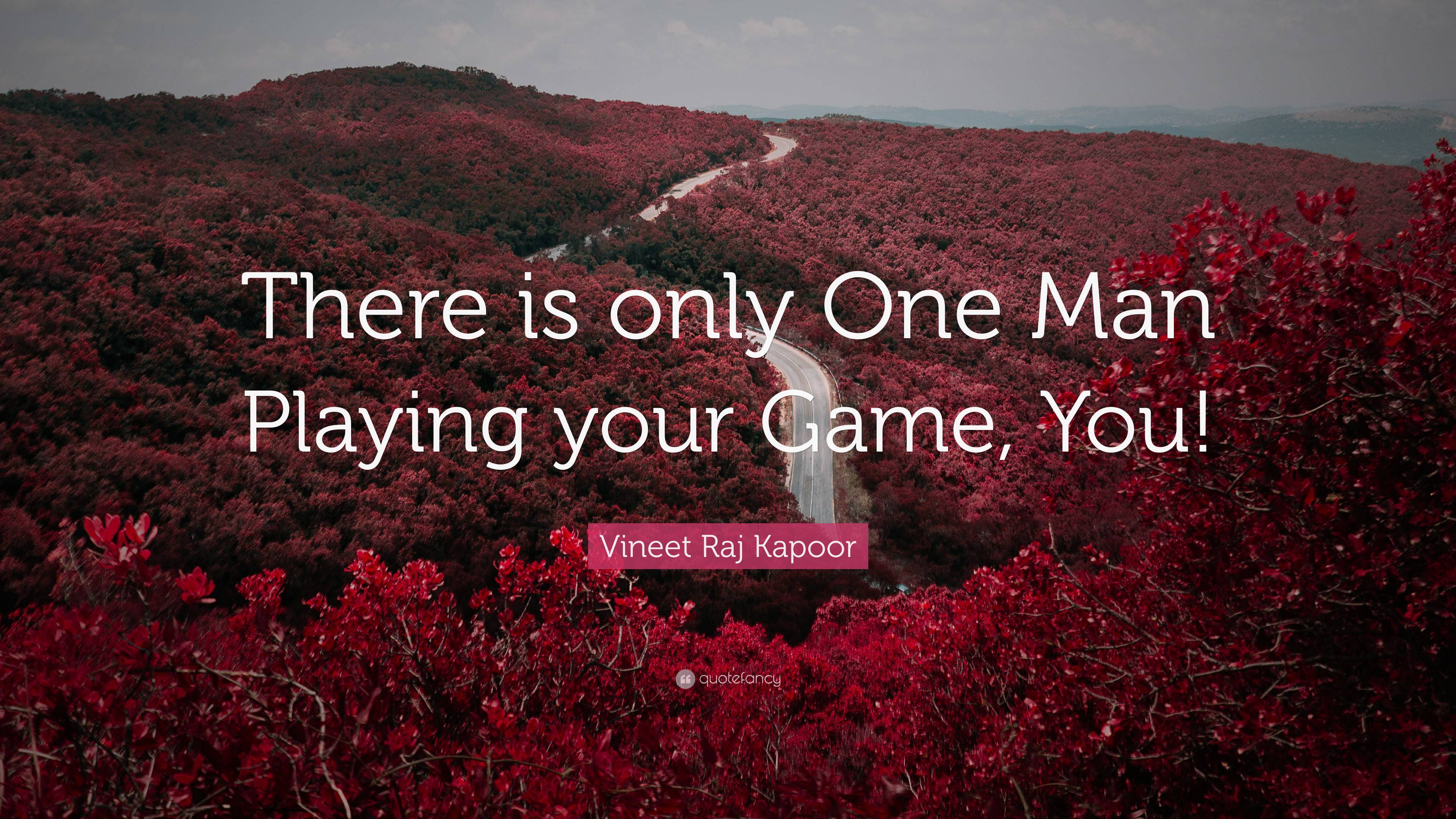 Vineet Raj Kapoor Quote: “There is only One Man Playing your Game, You!”