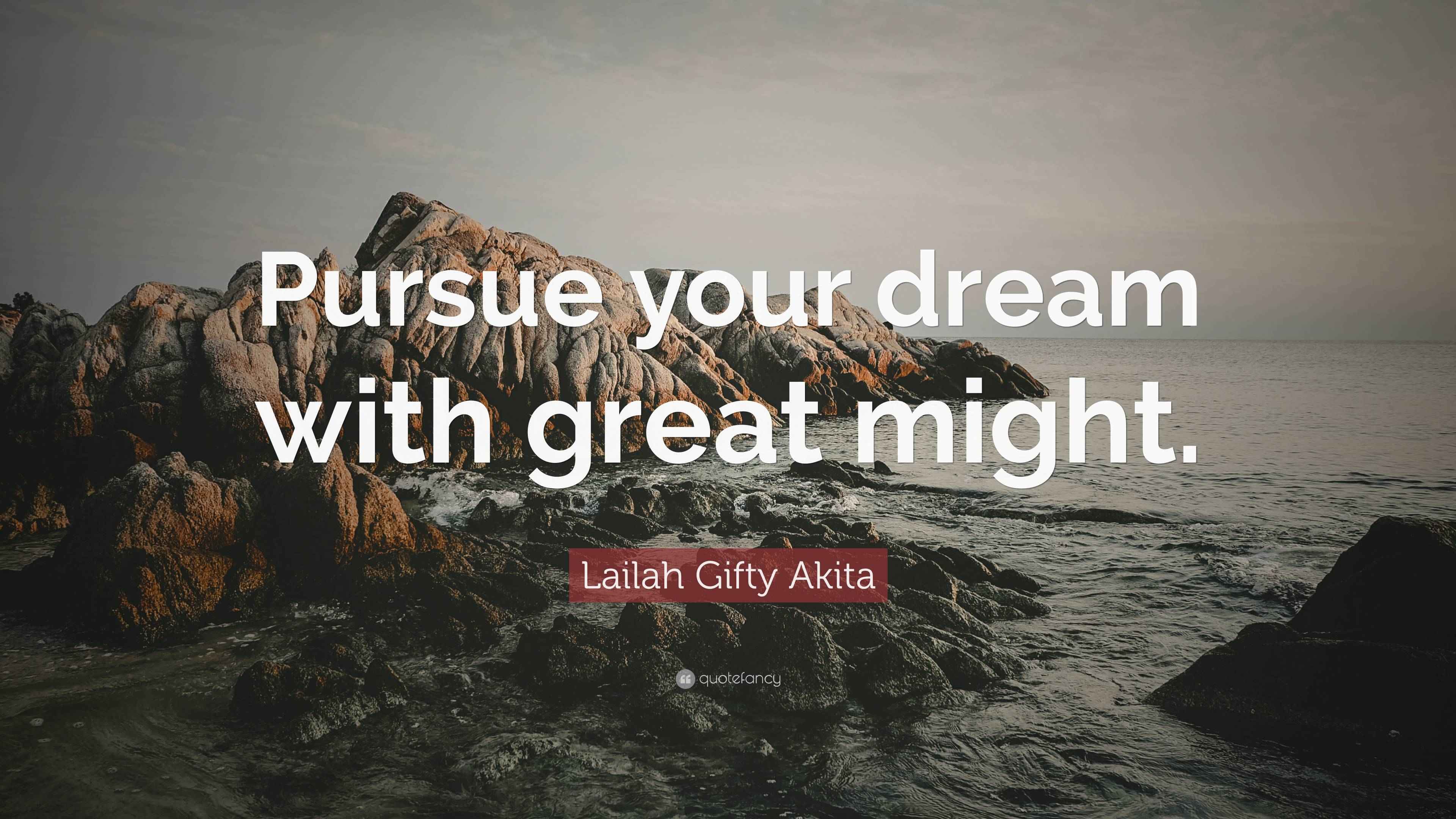 Lailah Gifty Akita Quote: “Pursue your dream with great might.”