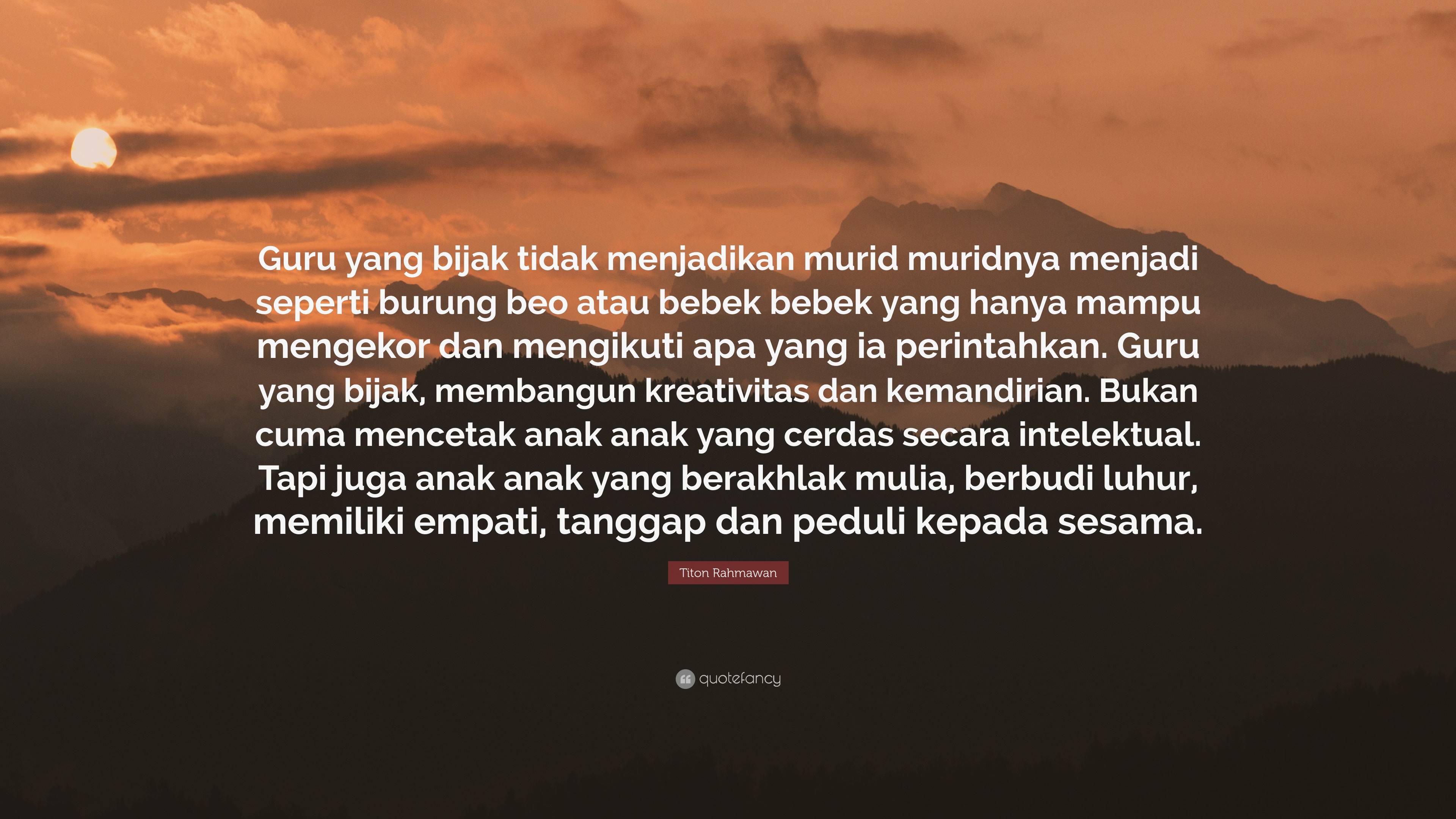 Titon Rahmawan Quote: “Guru Yang Bijak Tidak Menjadikan Murid Muridnya ...