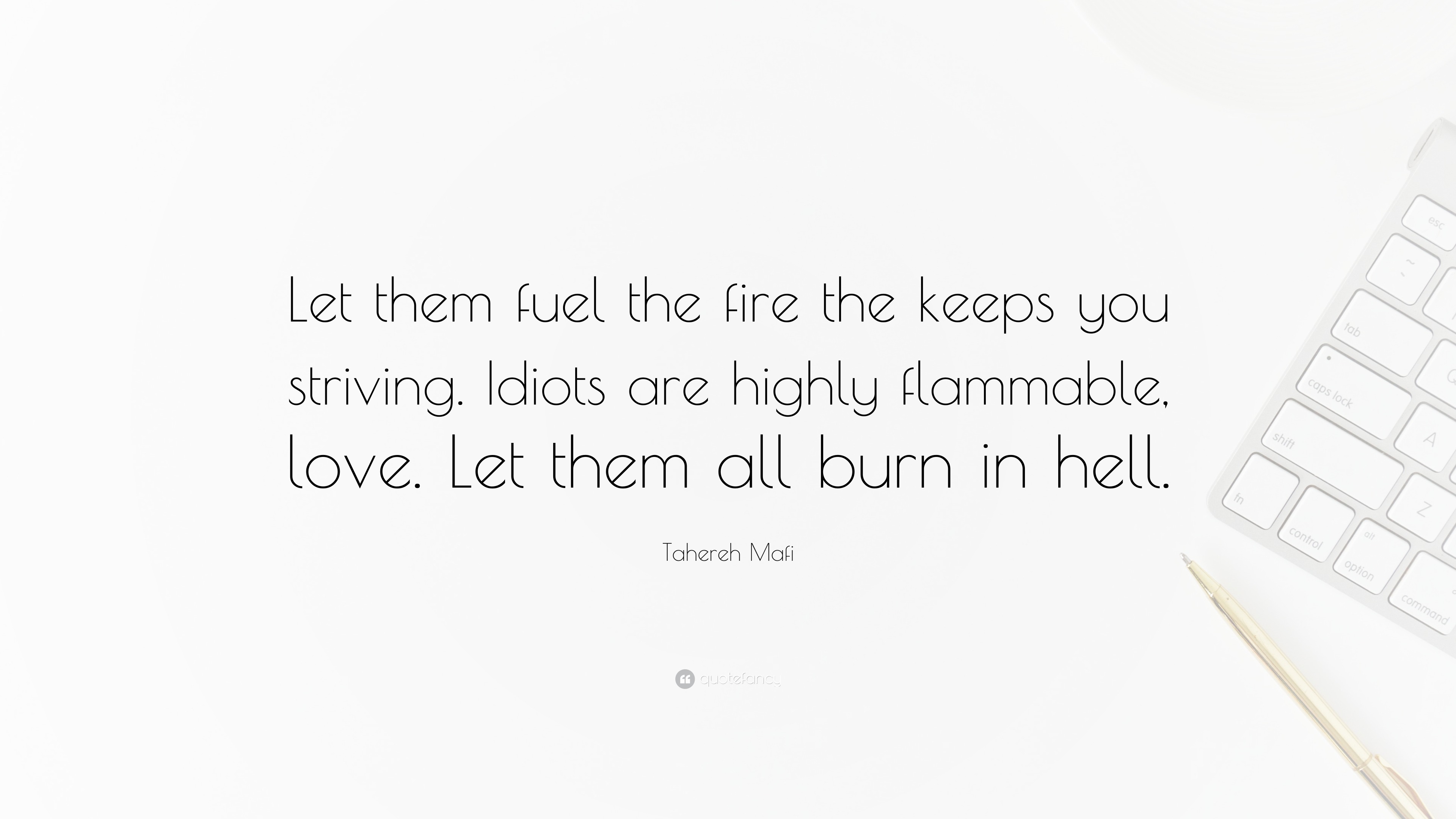 Tahereh Mafi Quote “Let them fuel the fire the keeps you striving