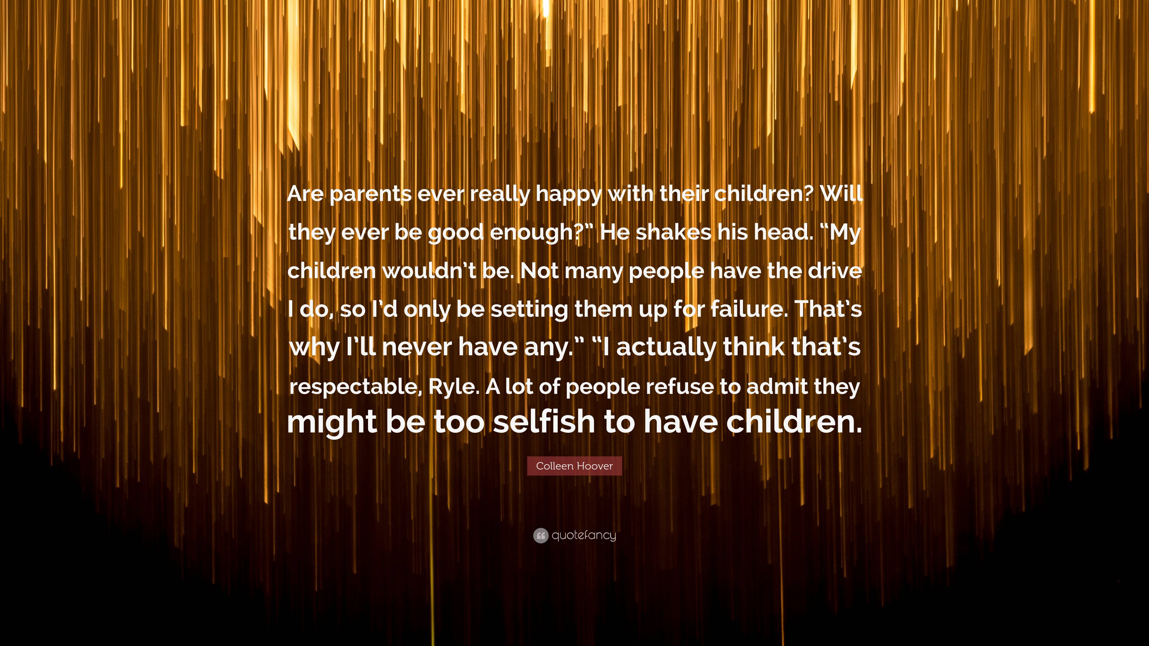 Colleen Hoover Quote: “Are parents ever really happy with their ...