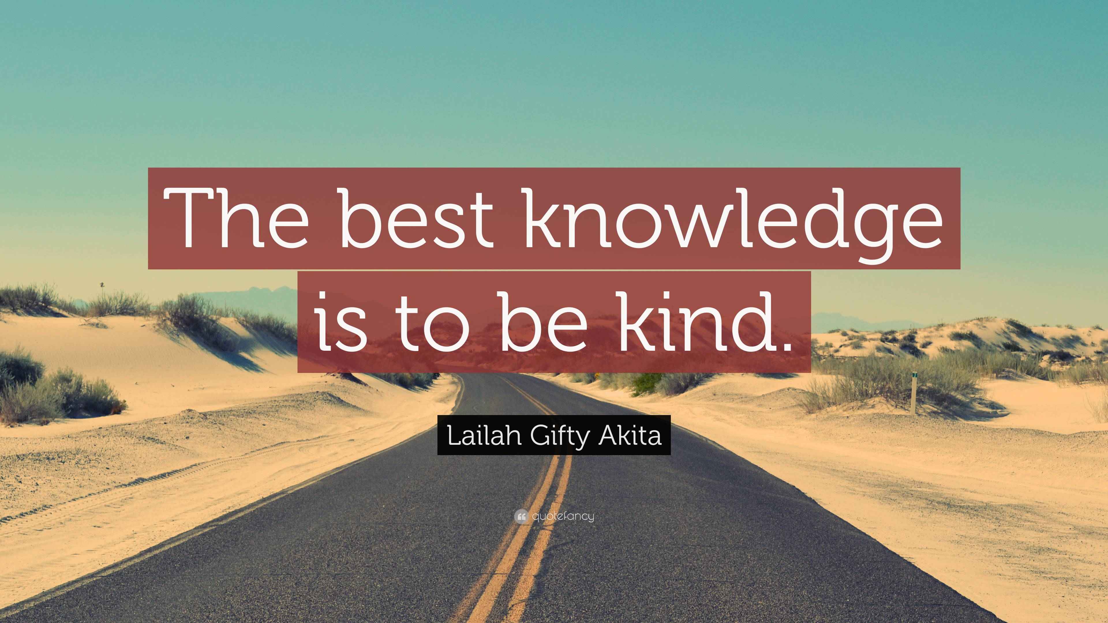Lailah Gifty Akita Quote: “The best knowledge is to be kind.”
