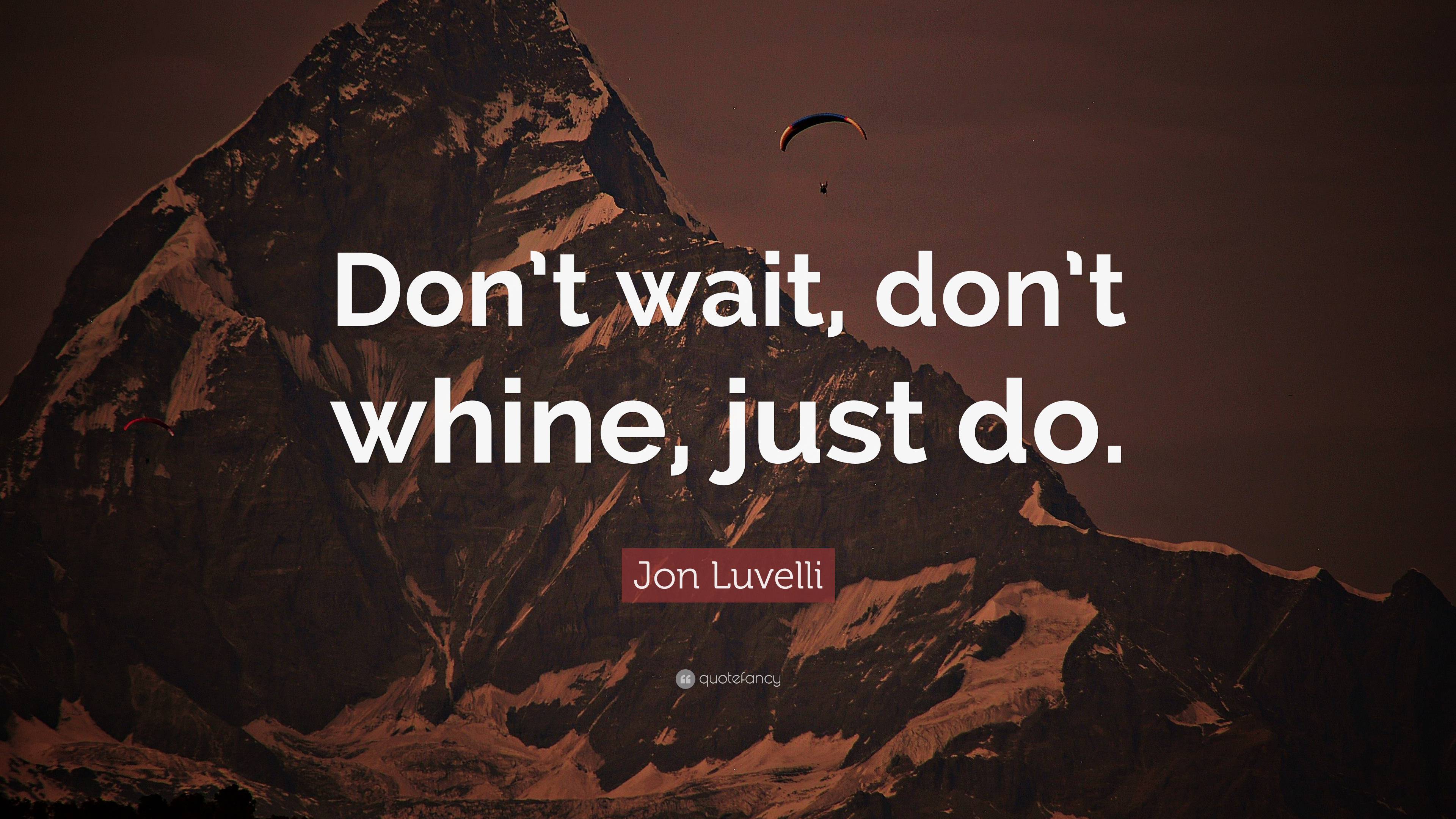 Jon Luvelli Quote “dont Wait Dont Whine Just Do ”