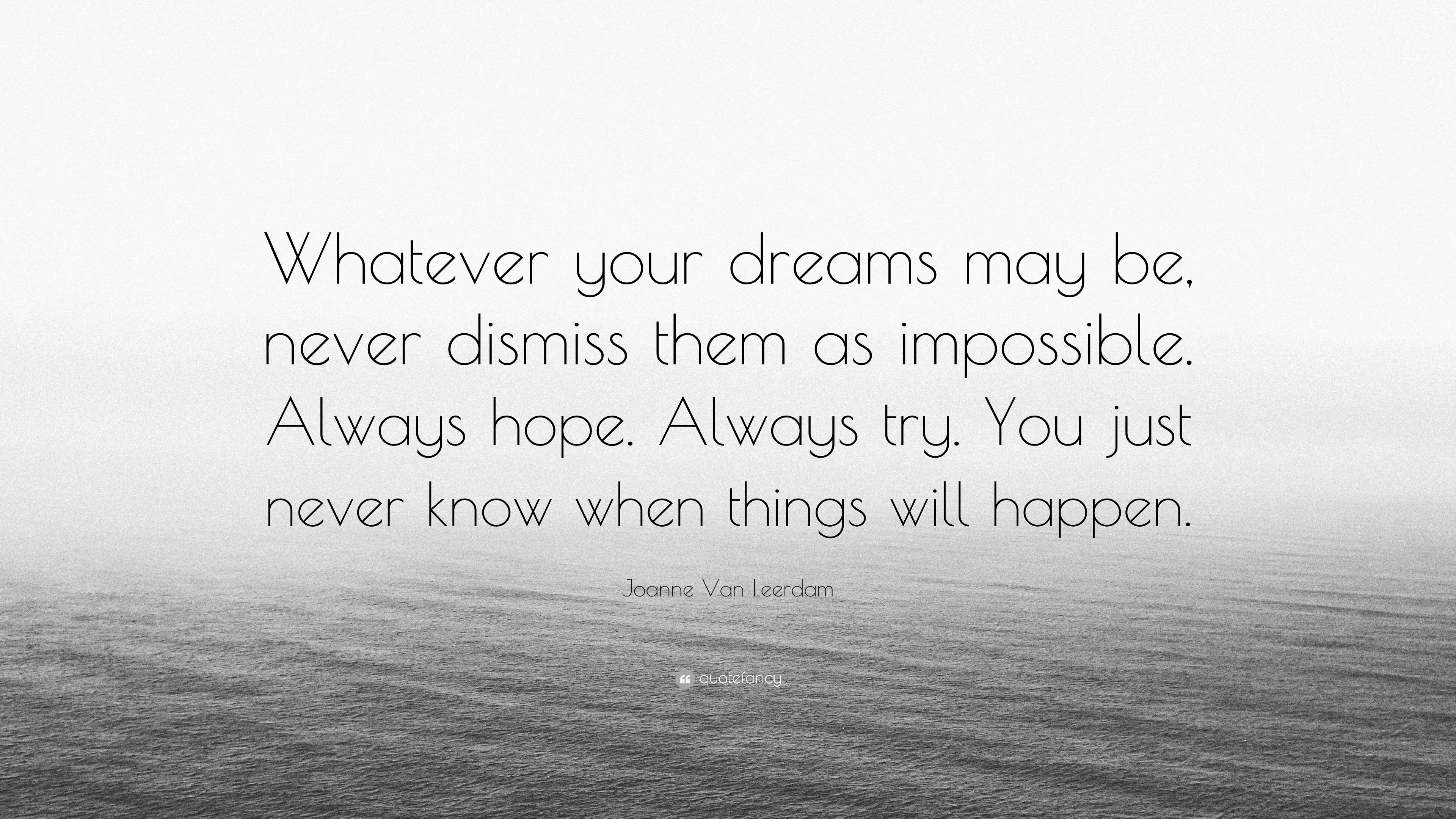 Joanne Van Leerdam Quote: “Whatever your dreams may be, never dismiss ...