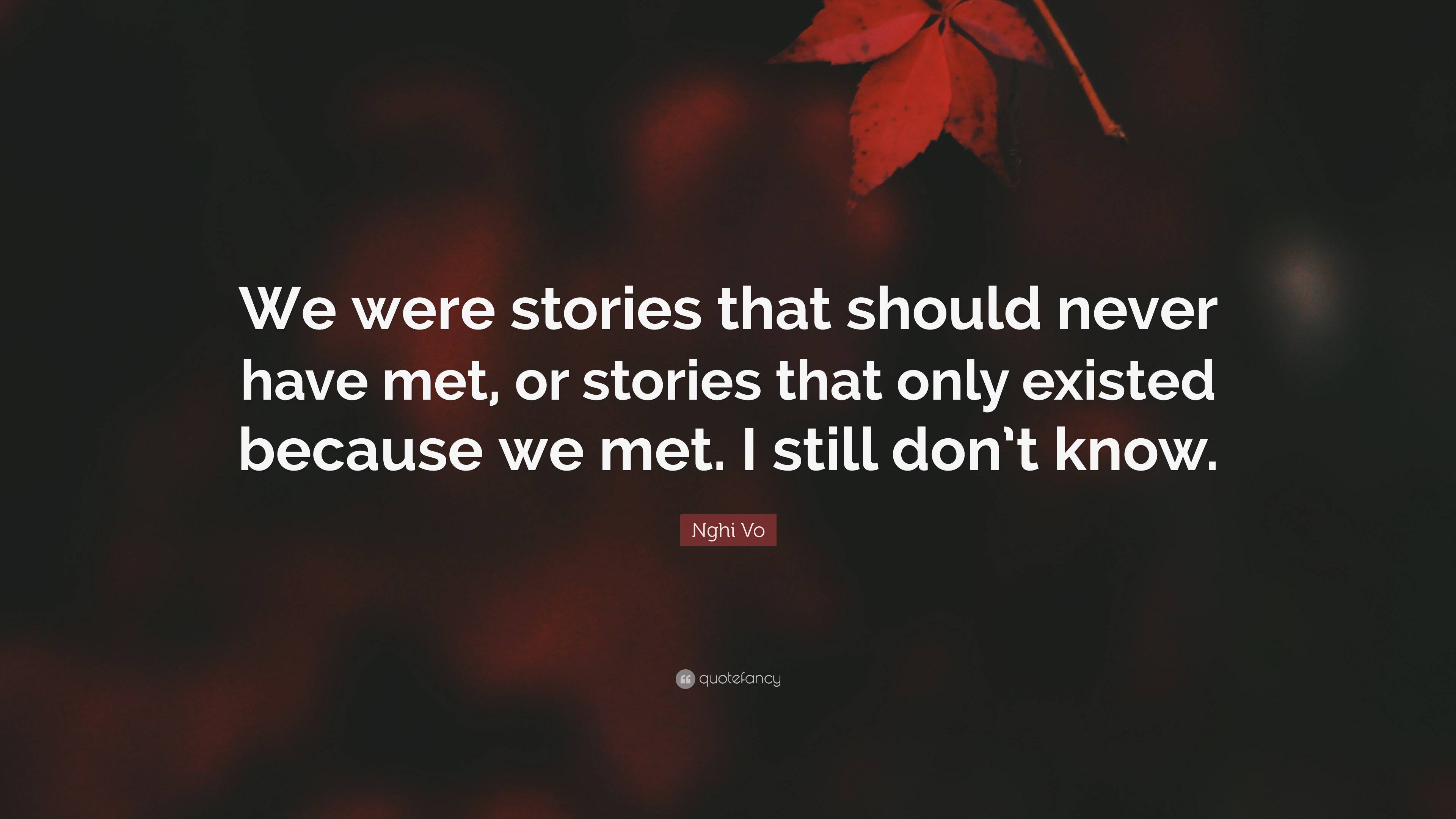 Nghi Vo Quote: “We were stories that should never have met, or stories ...