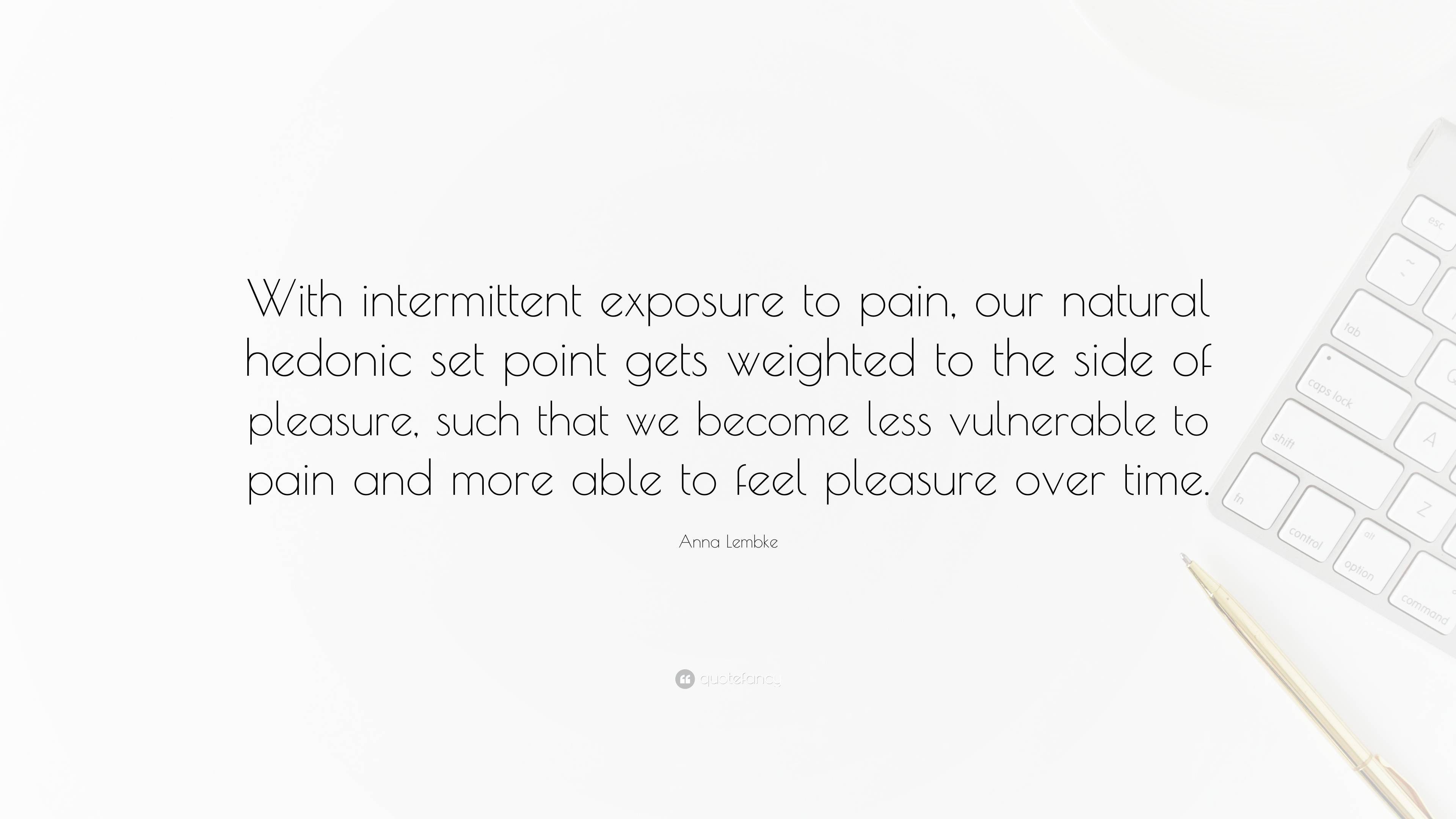 Anna Lembke Quote “With intermittent exposure to pain, our natural