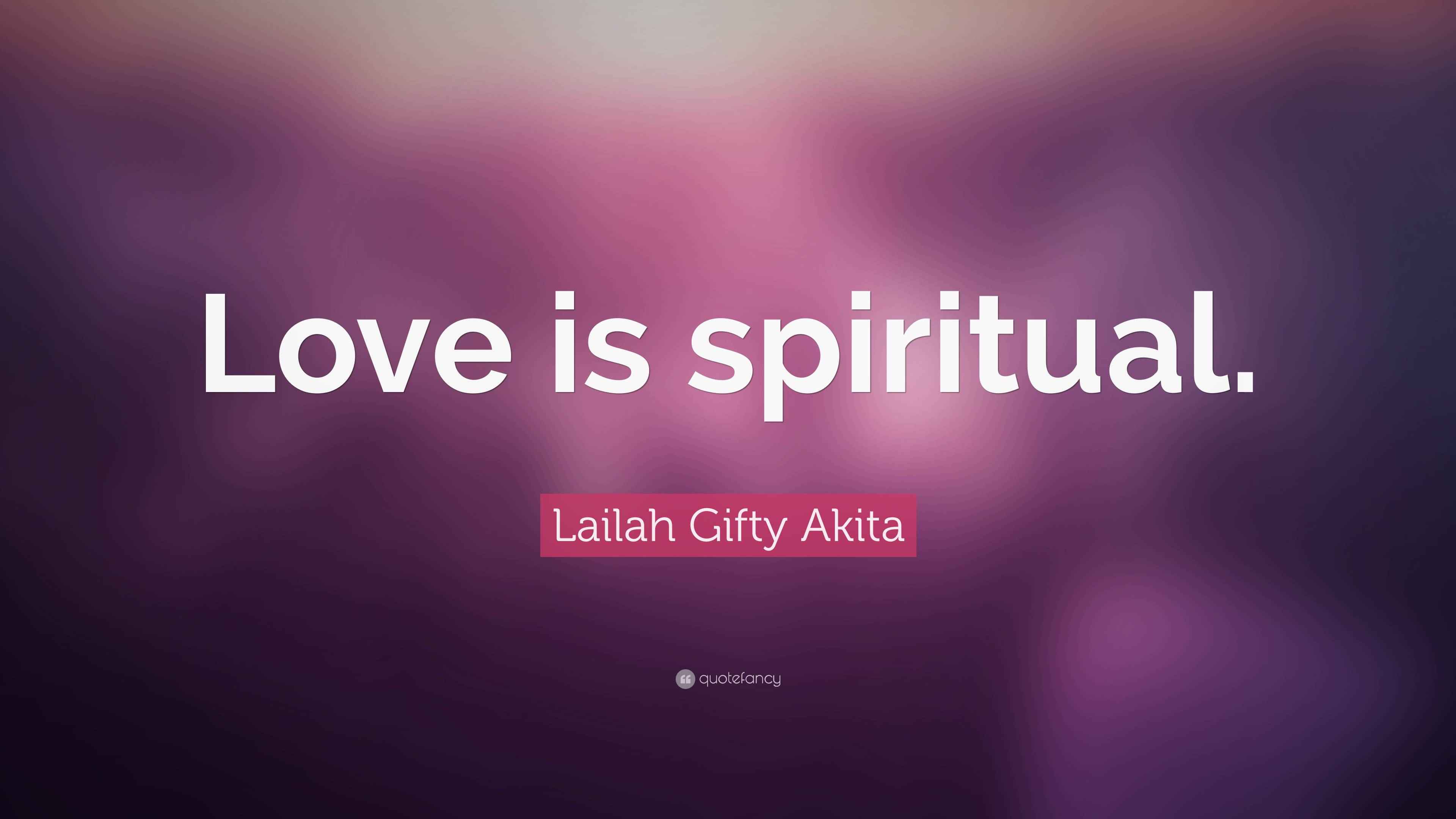 Lailah Gifty Akita Quote Love Is Spiritual