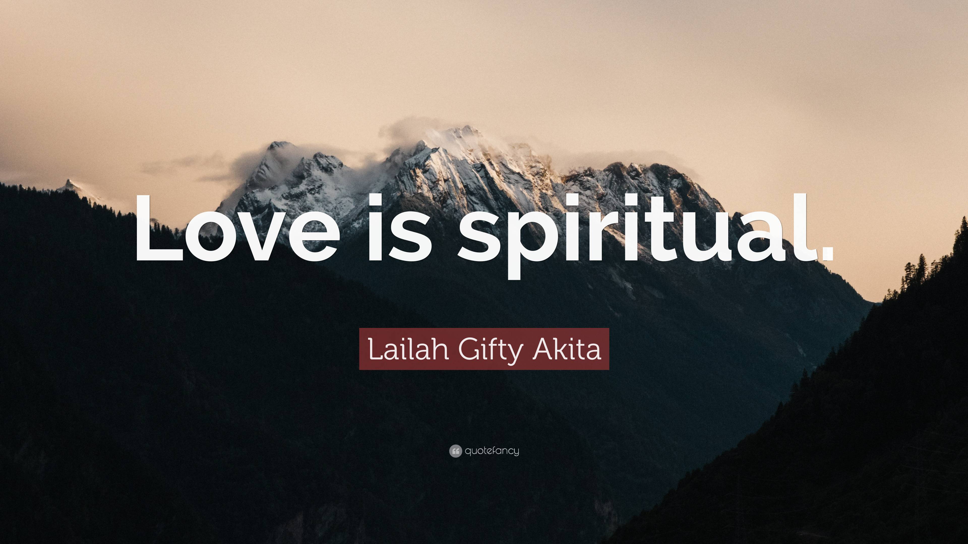 Lailah Ty Akita Quote “love Is Spiritual ”