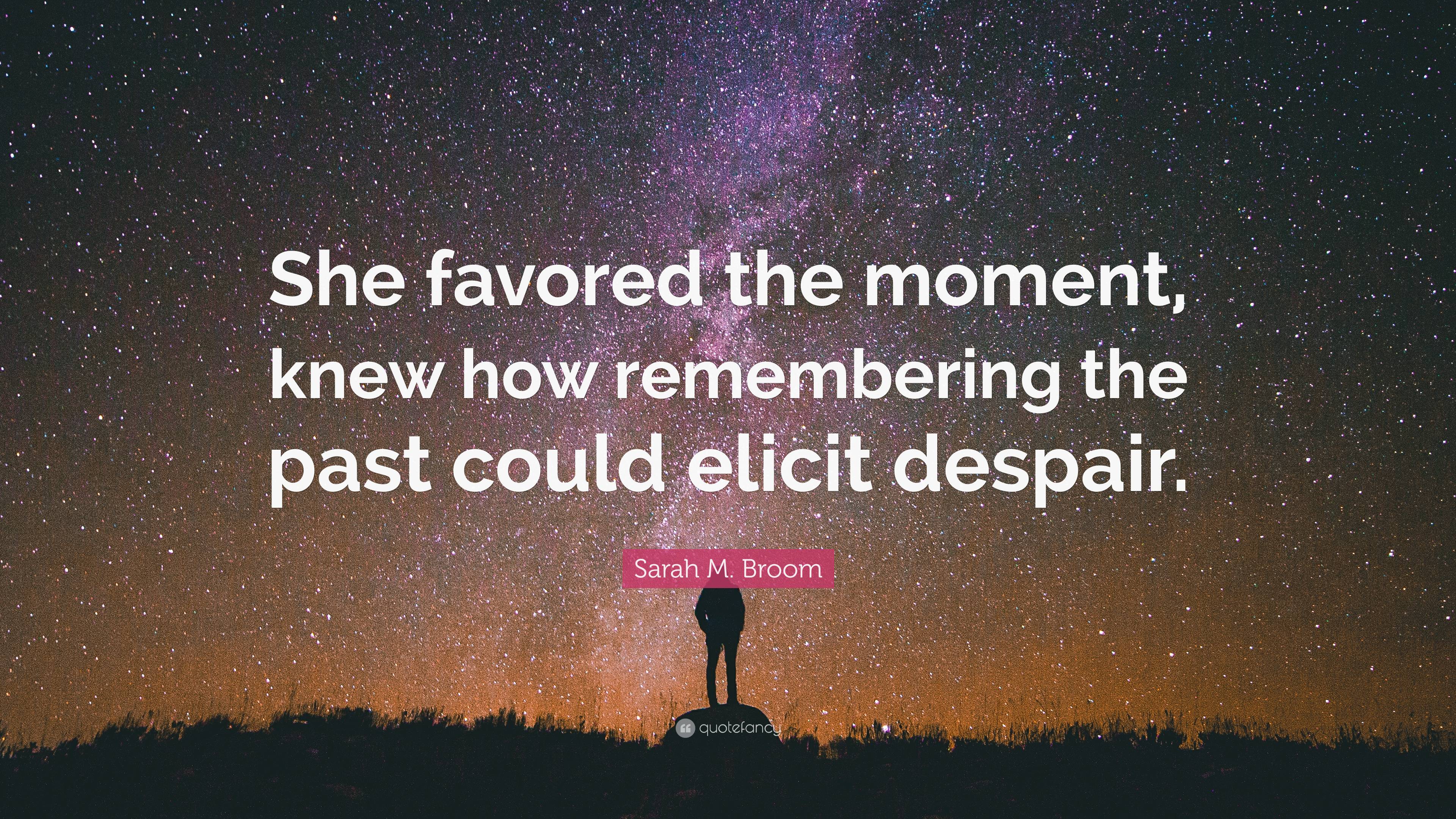 Sarah M. Broom Quote: “She favored the moment, knew how remembering the ...