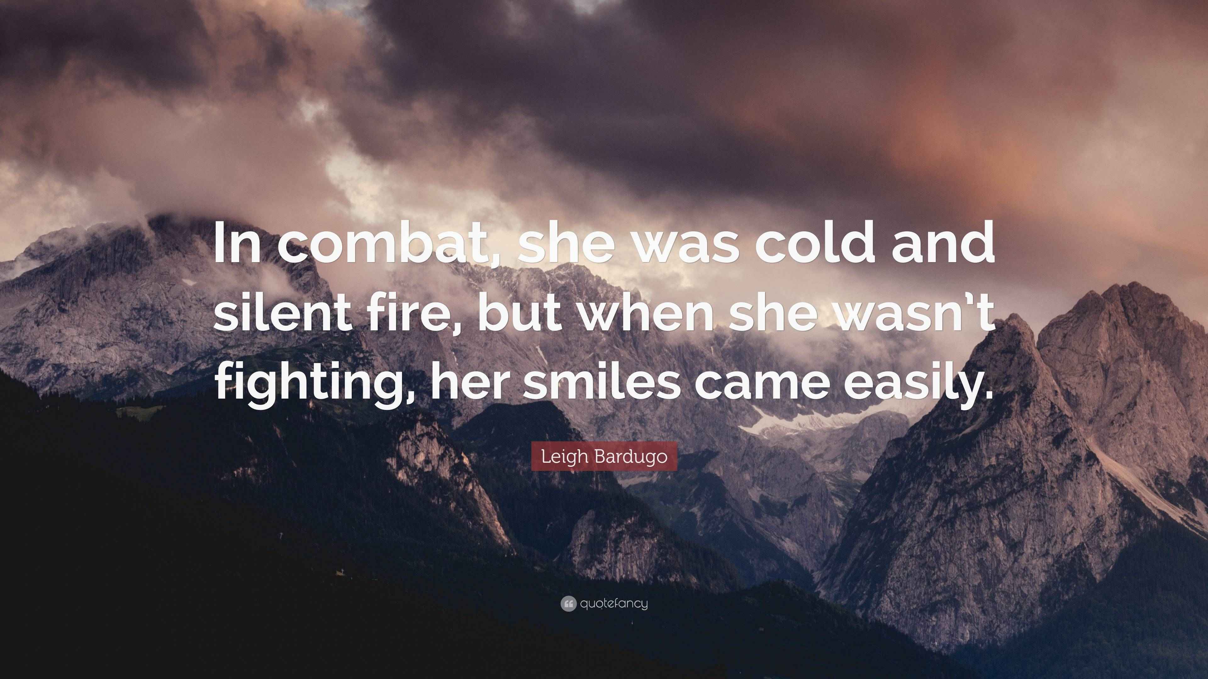 A quote by Leigh Bardugo: 'In combat, she was cold and silent fire, but when' superimposed on a dark, moody background