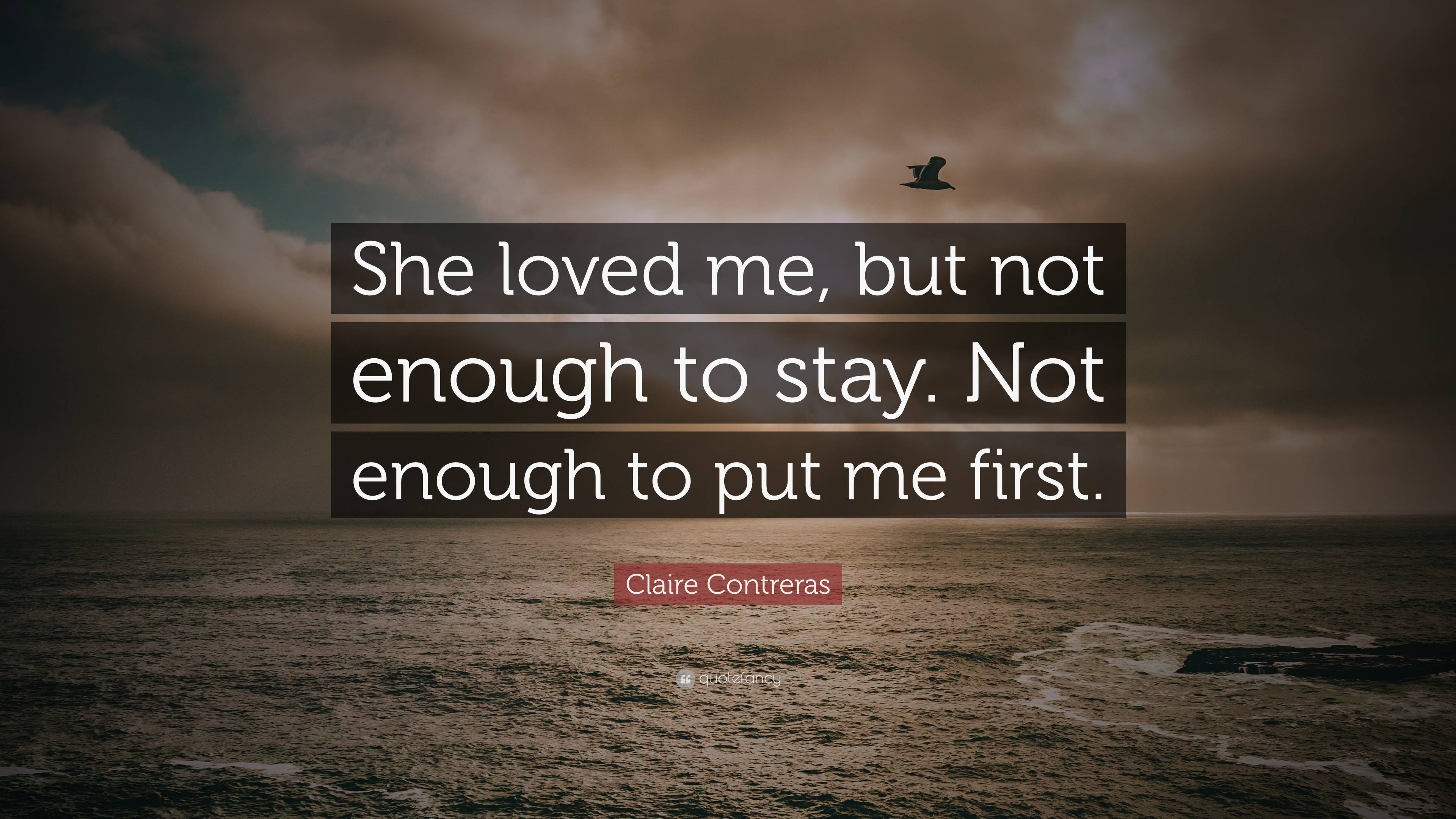 Claire Contreras Quote: “She loved me, but not enough to stay. Not ...