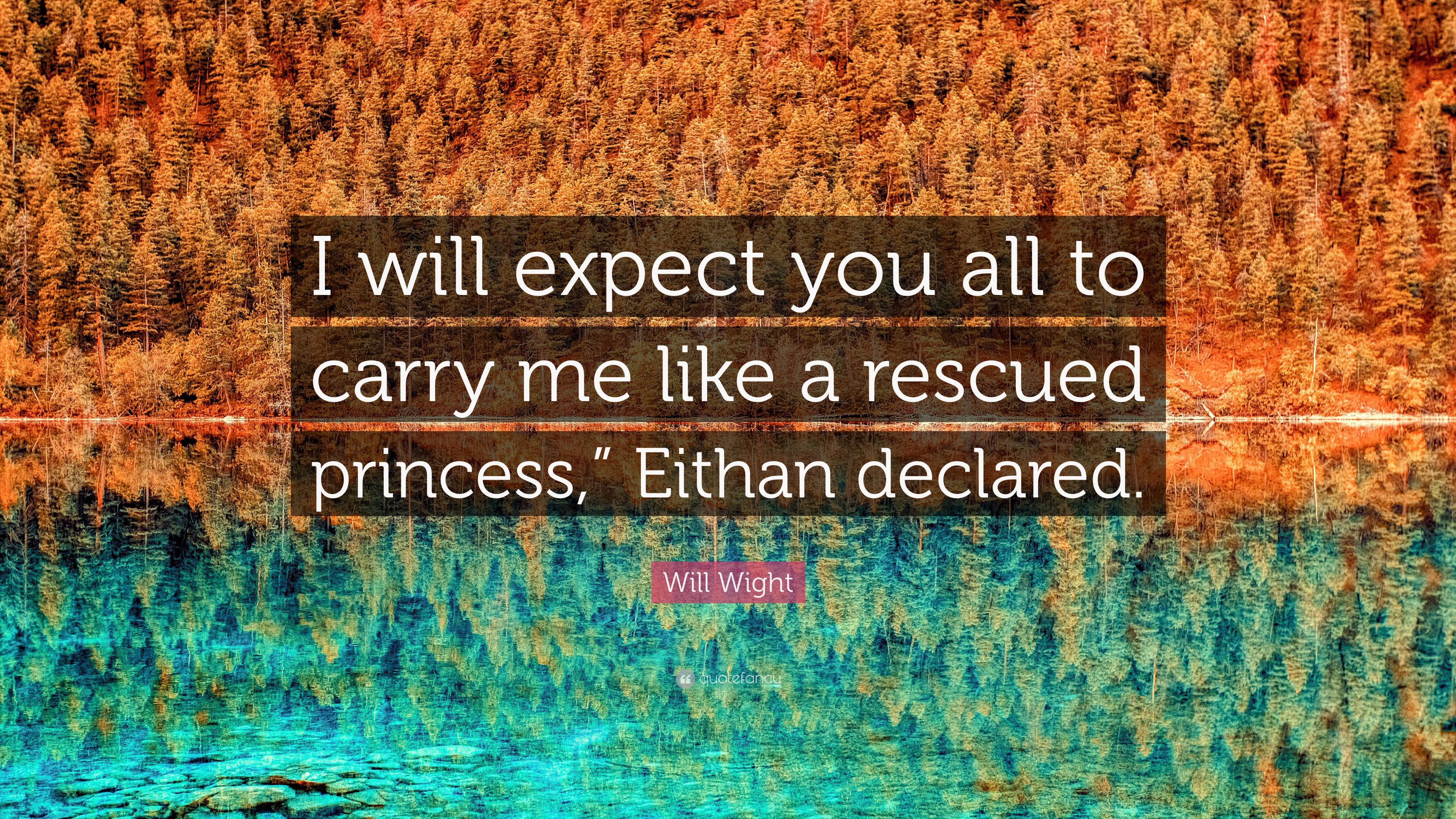 will-wight-quote-i-will-expect-you-all-to-carry-me-like-a-rescued