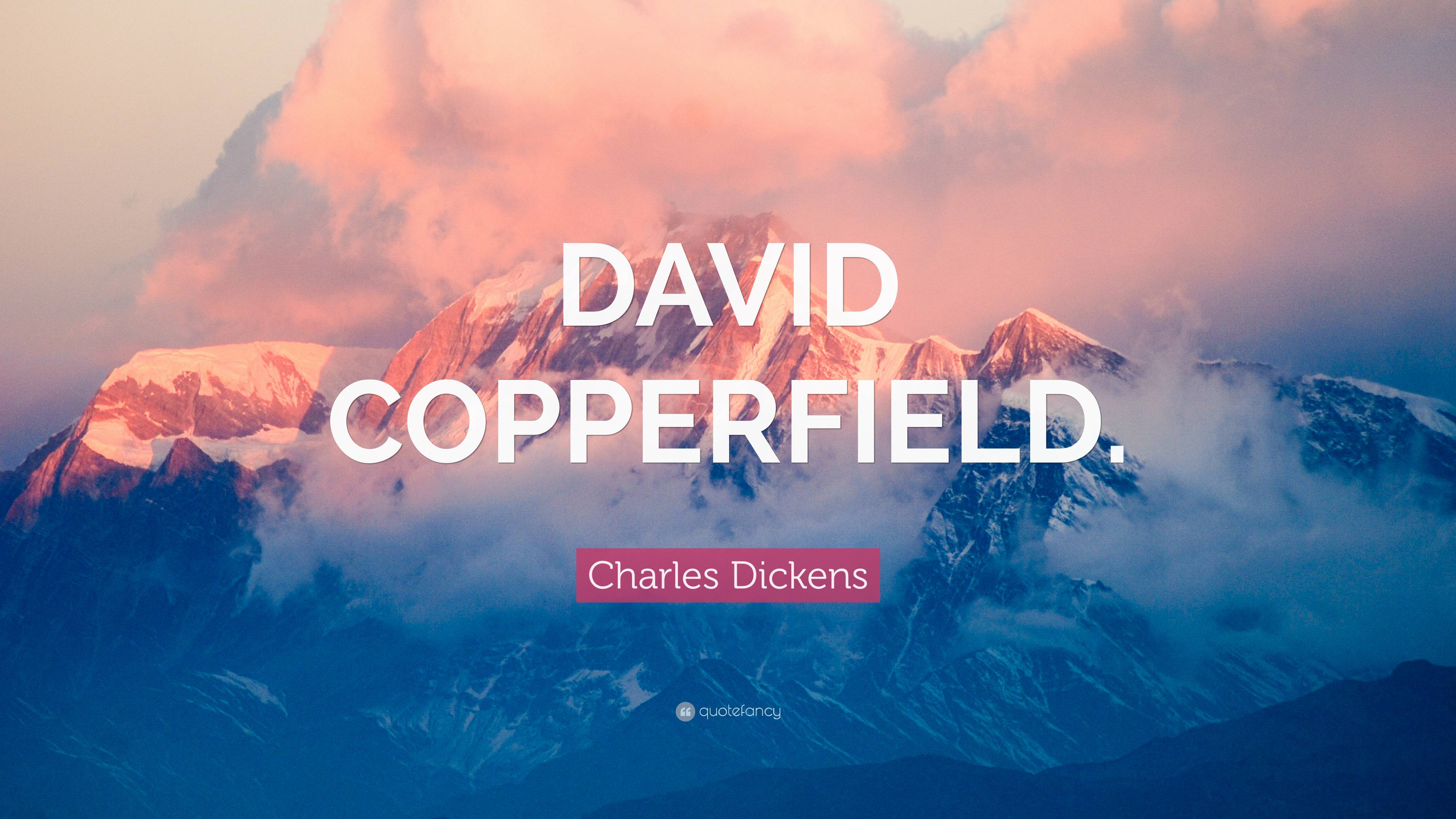 Charles Dickens Quote: “DAVID COPPERFIELD.”