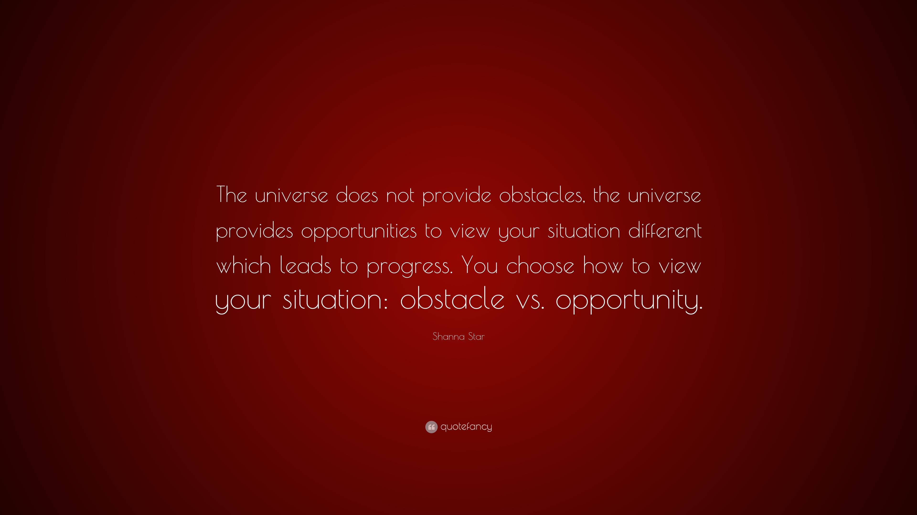 Shanna Star Quote: “The universe does not provide obstacles, the ...