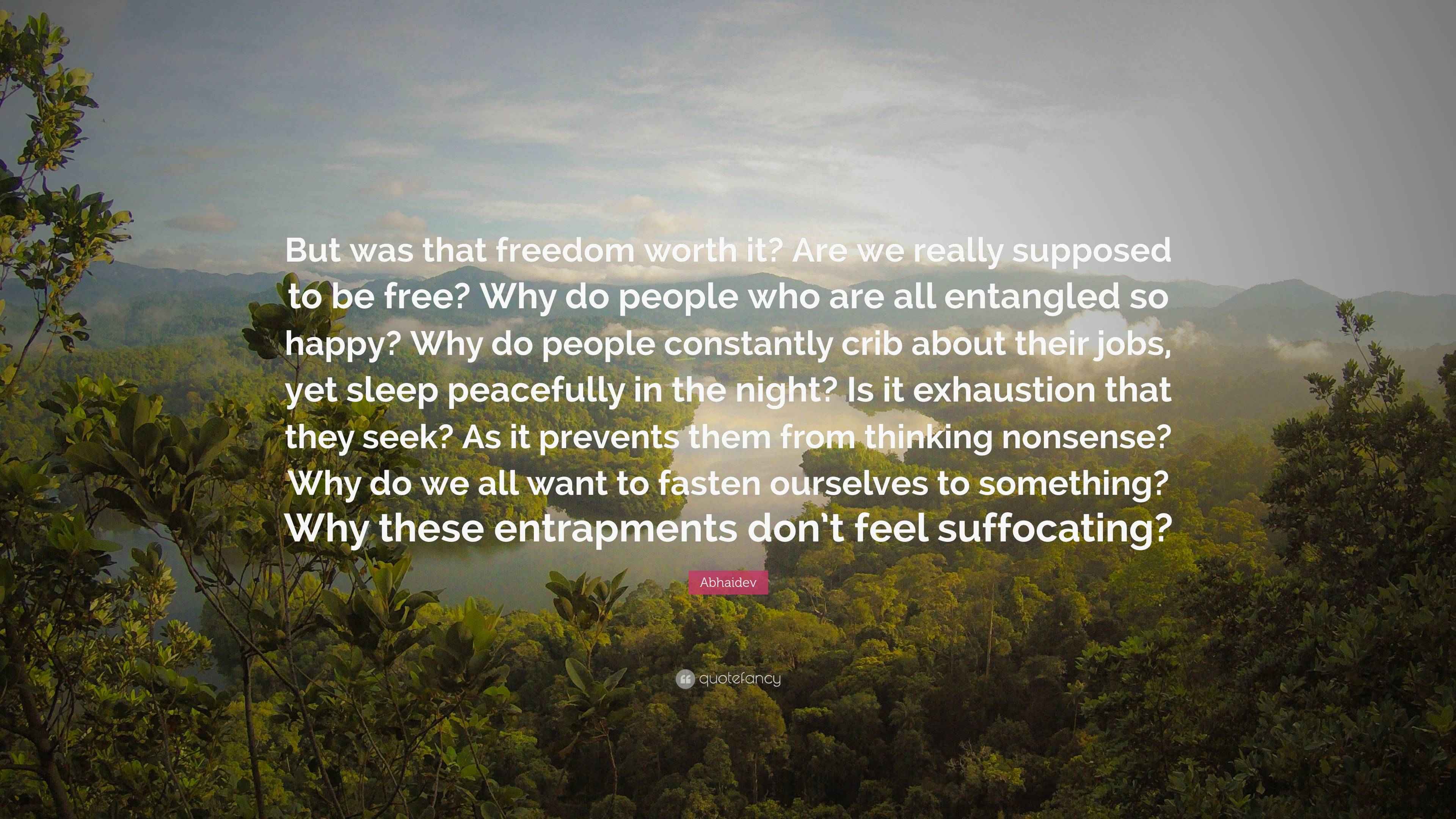 Abhaidev Quote “But was that freedom worth it? Are we really supposed