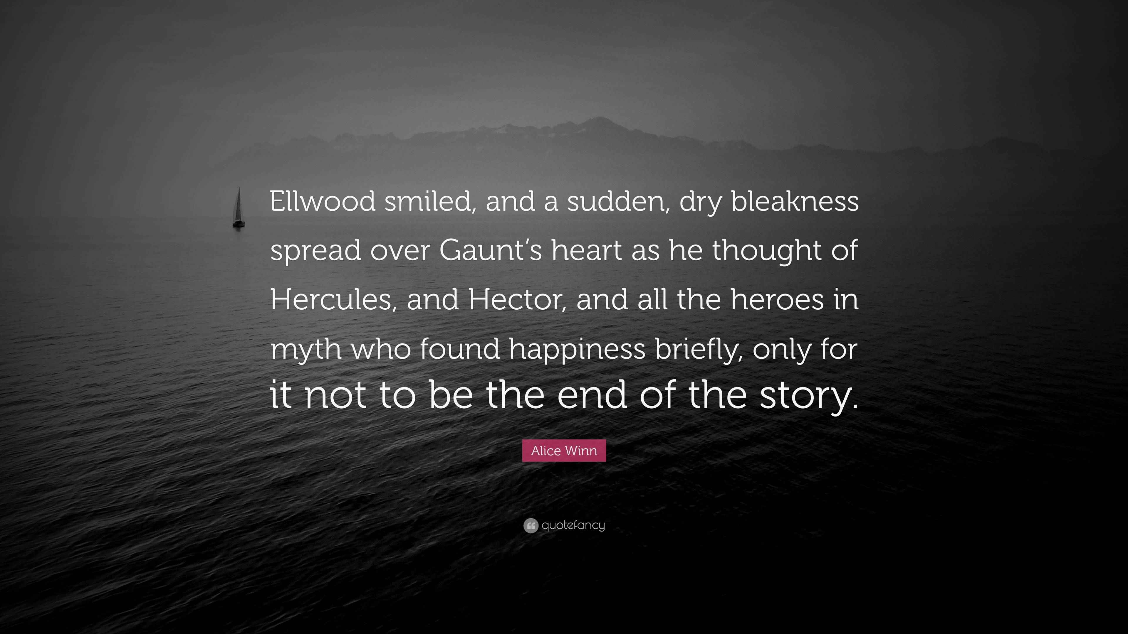 Alice Winn Quote: “Ellwood smiled, and a sudden, dry bleakness spread