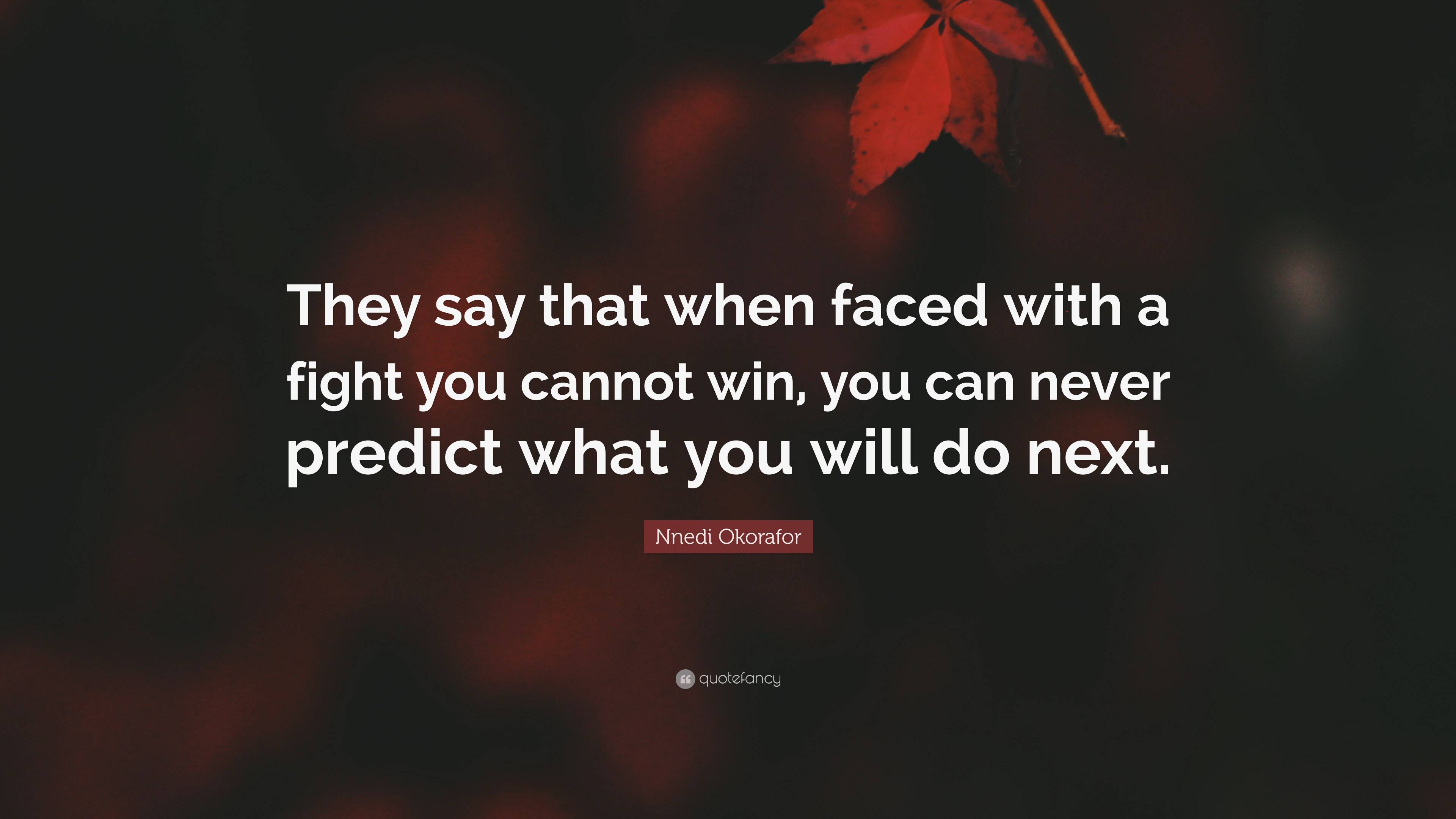 Nnedi Okorafor Quote “they Say That When Faced With A Fight You Cannot