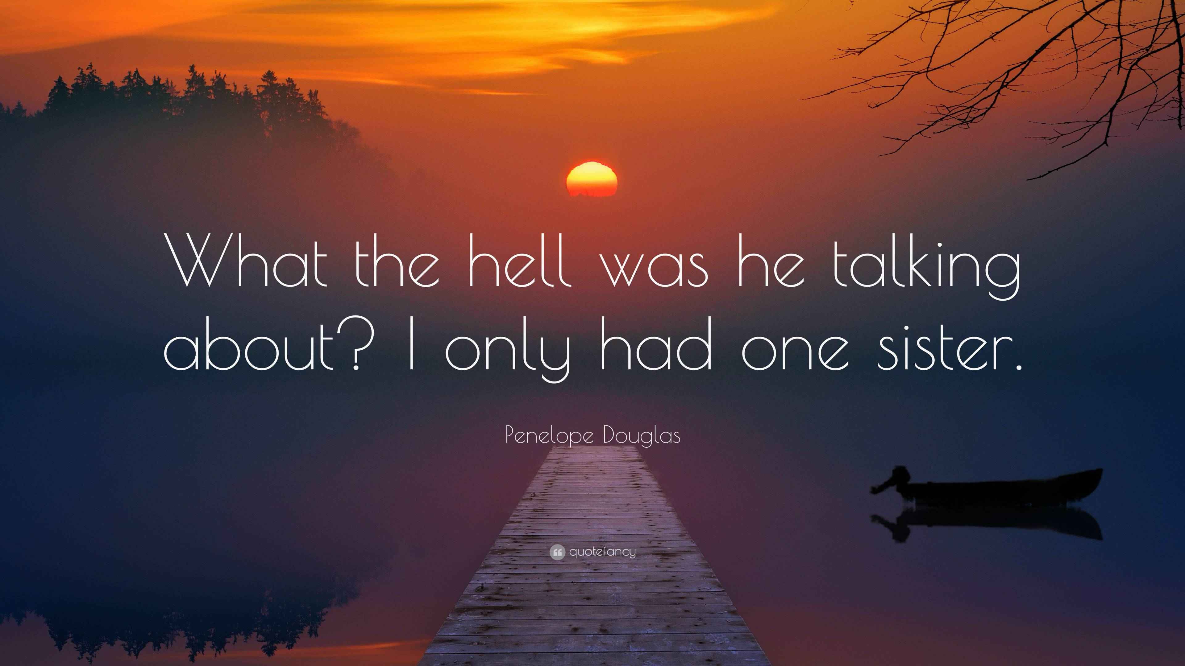Penelope Douglas Quote “What the hell was he talking about? I only had