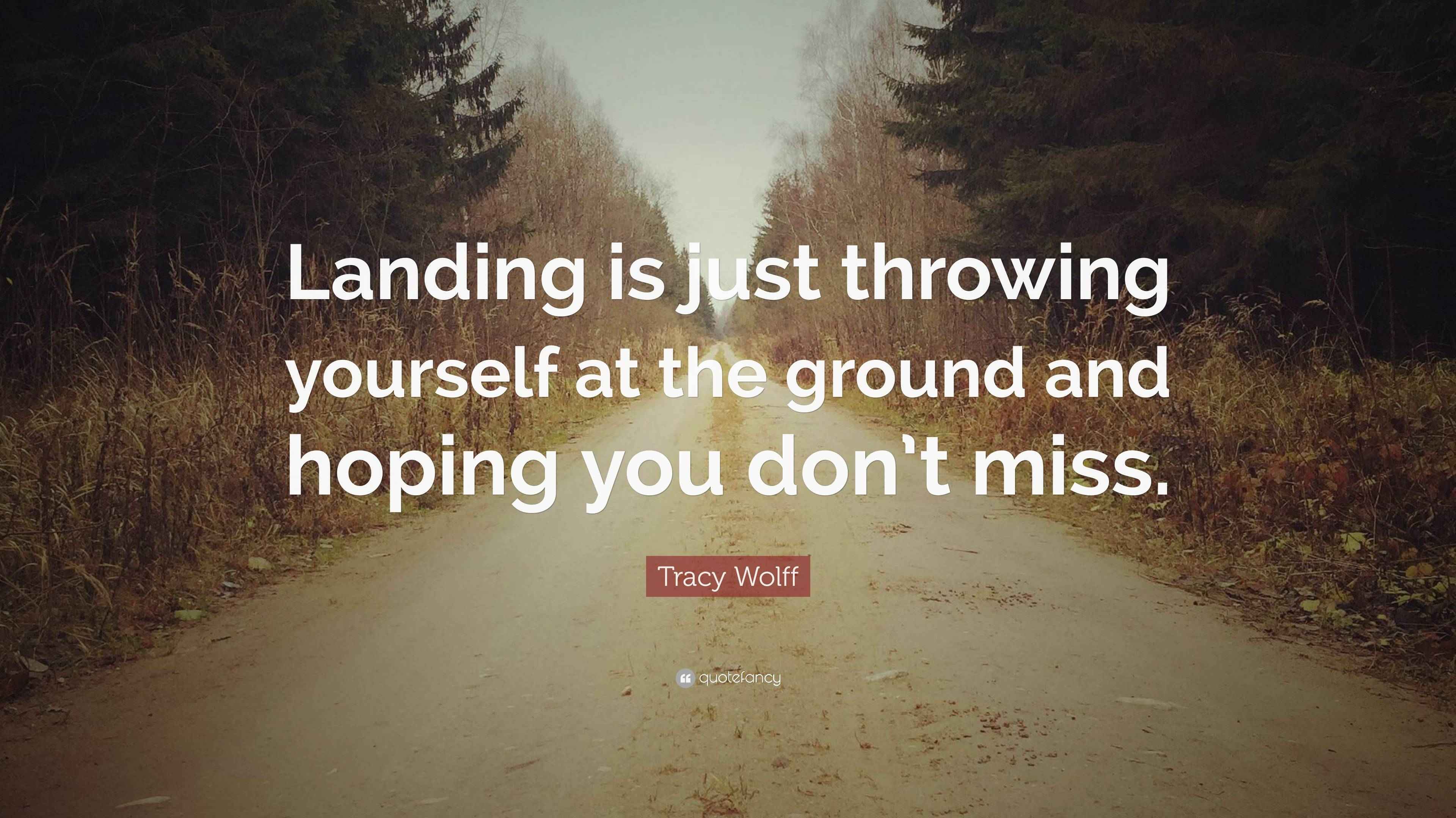 Tracy Wolff Quote “Landing is just throwing yourself at the ground and