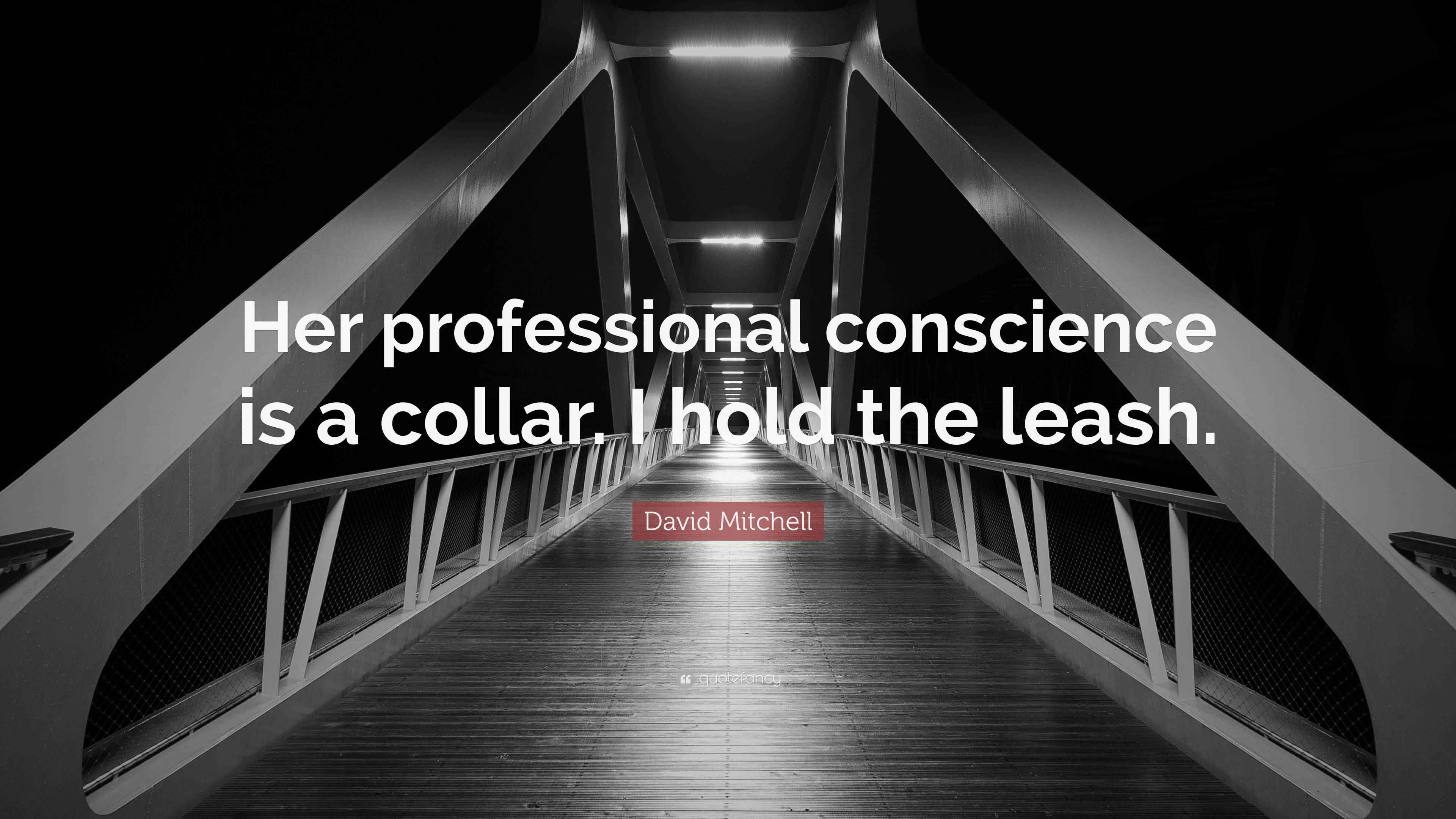 David Mitchell Quote: “Her professional conscience is a collar. I hold ...