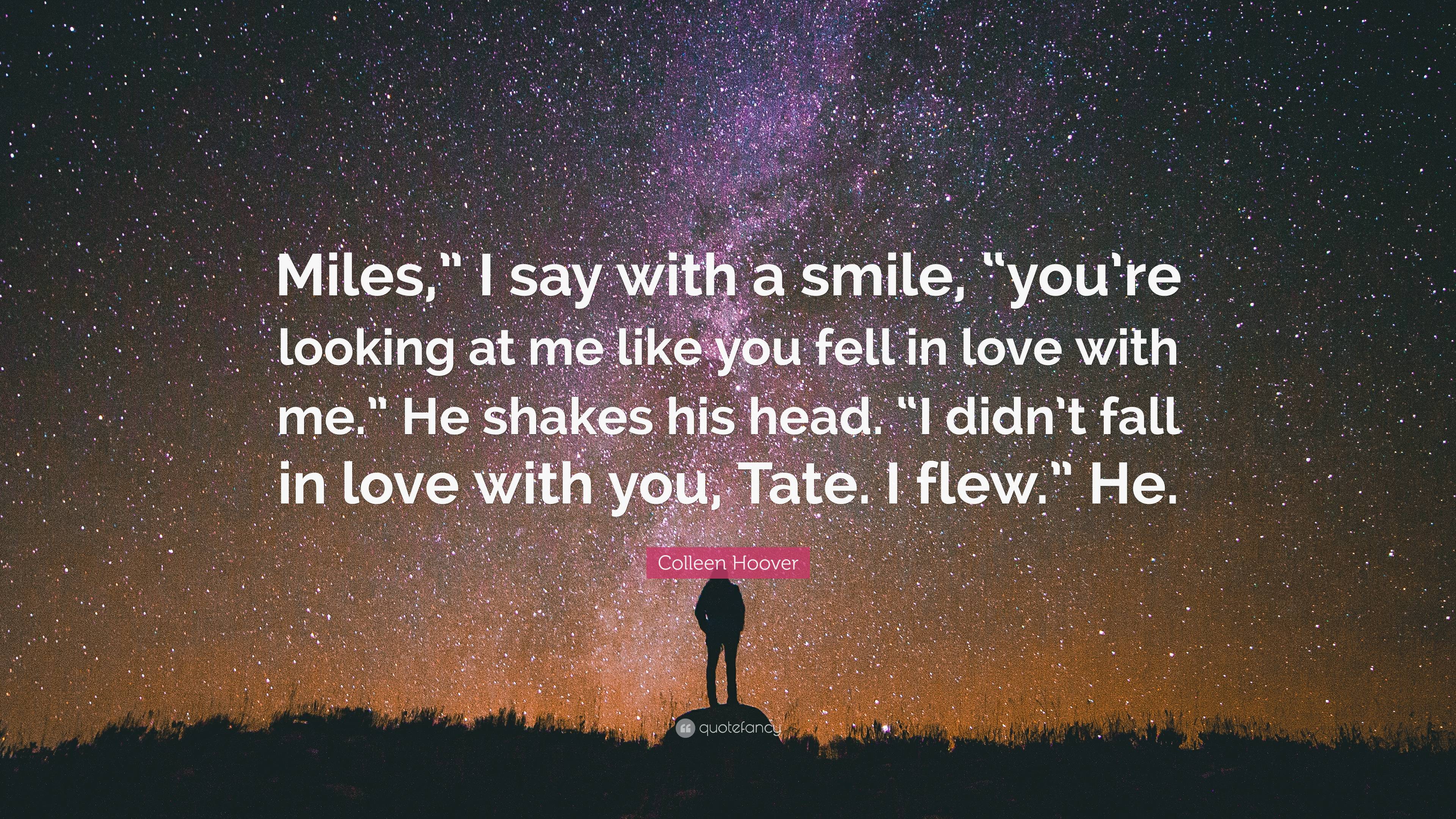 Colleen Hoover Quote: “Miles,” I say with a smile, “you’re looking at ...