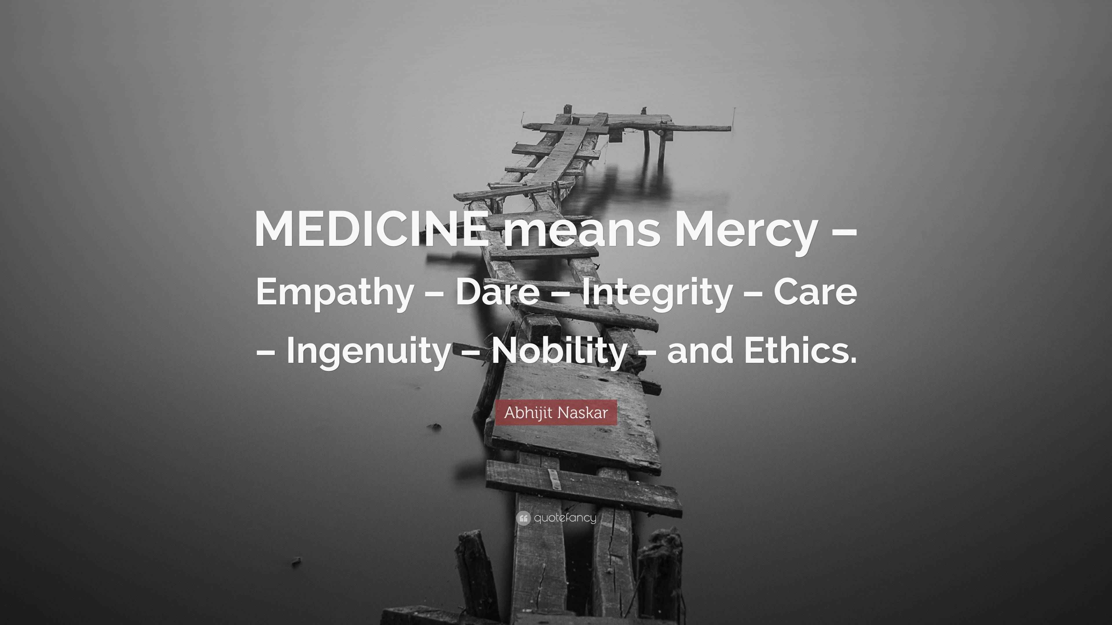 Abhijit Naskar Quote “MEDICINE means Mercy Empathy Dare