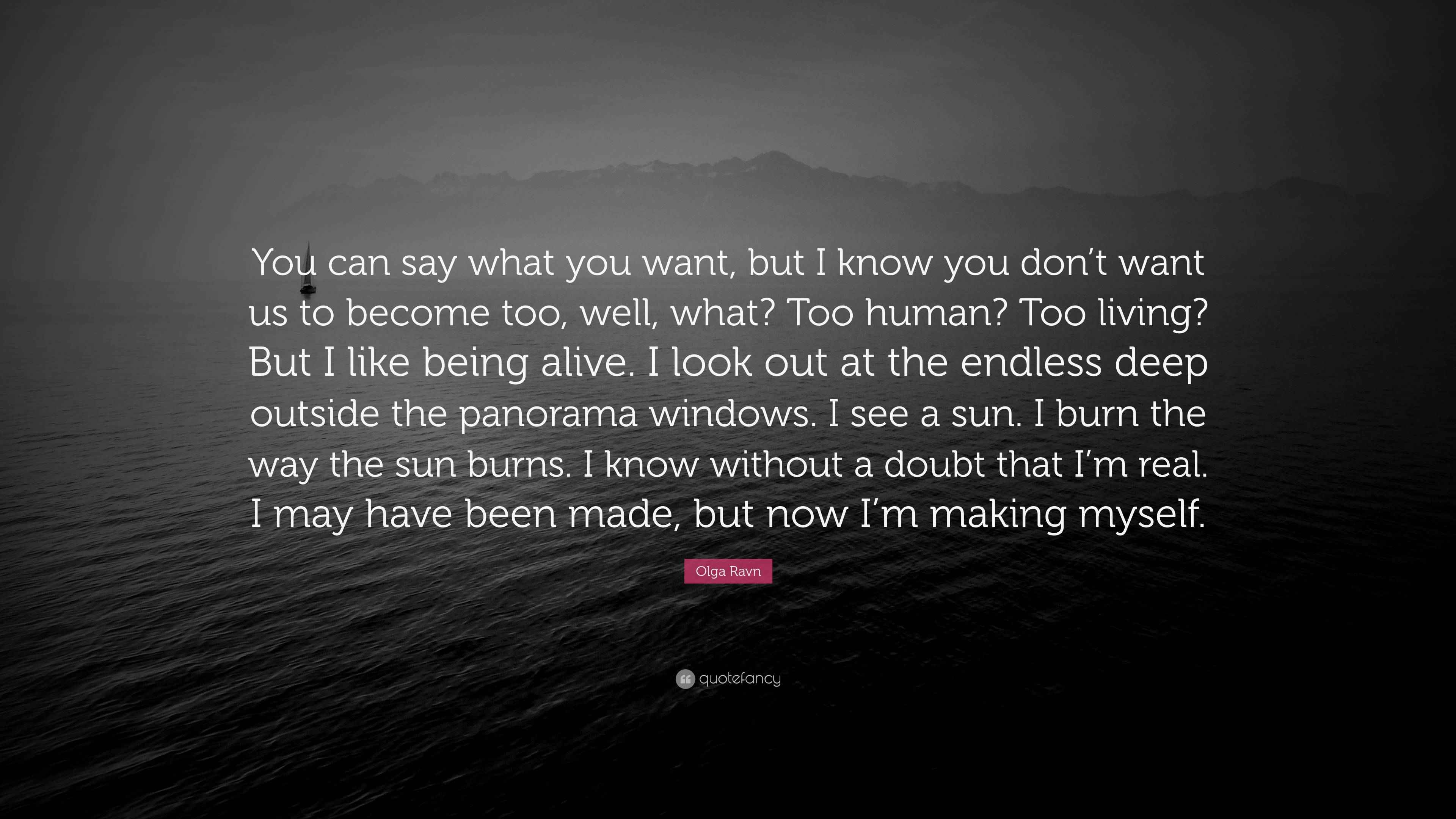 Olga Ravn Quote: “You can say what you want, but I know you don’t want