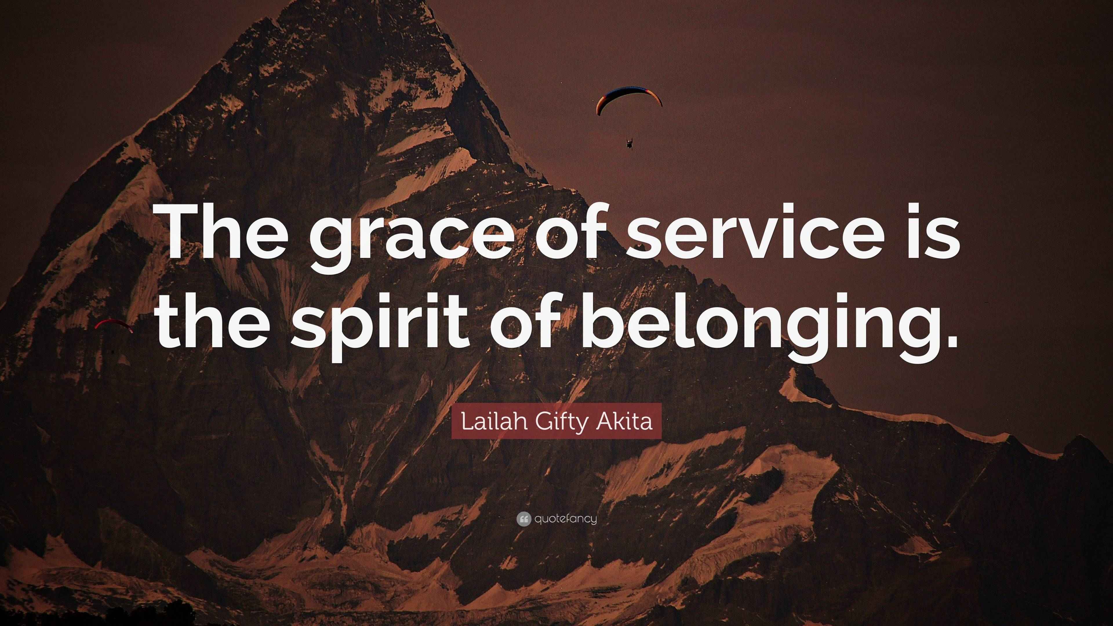 Lailah Gifty Akita Quote: “The grace of service is the spirit of ...