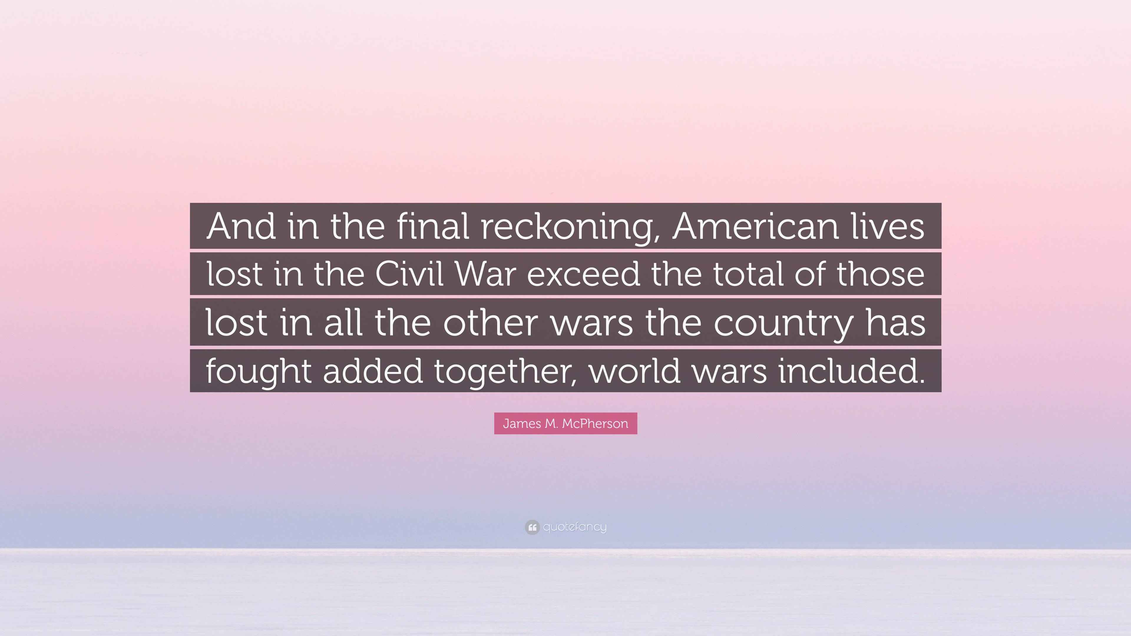 James M. McPherson Quote “And in the final reckoning, American lives