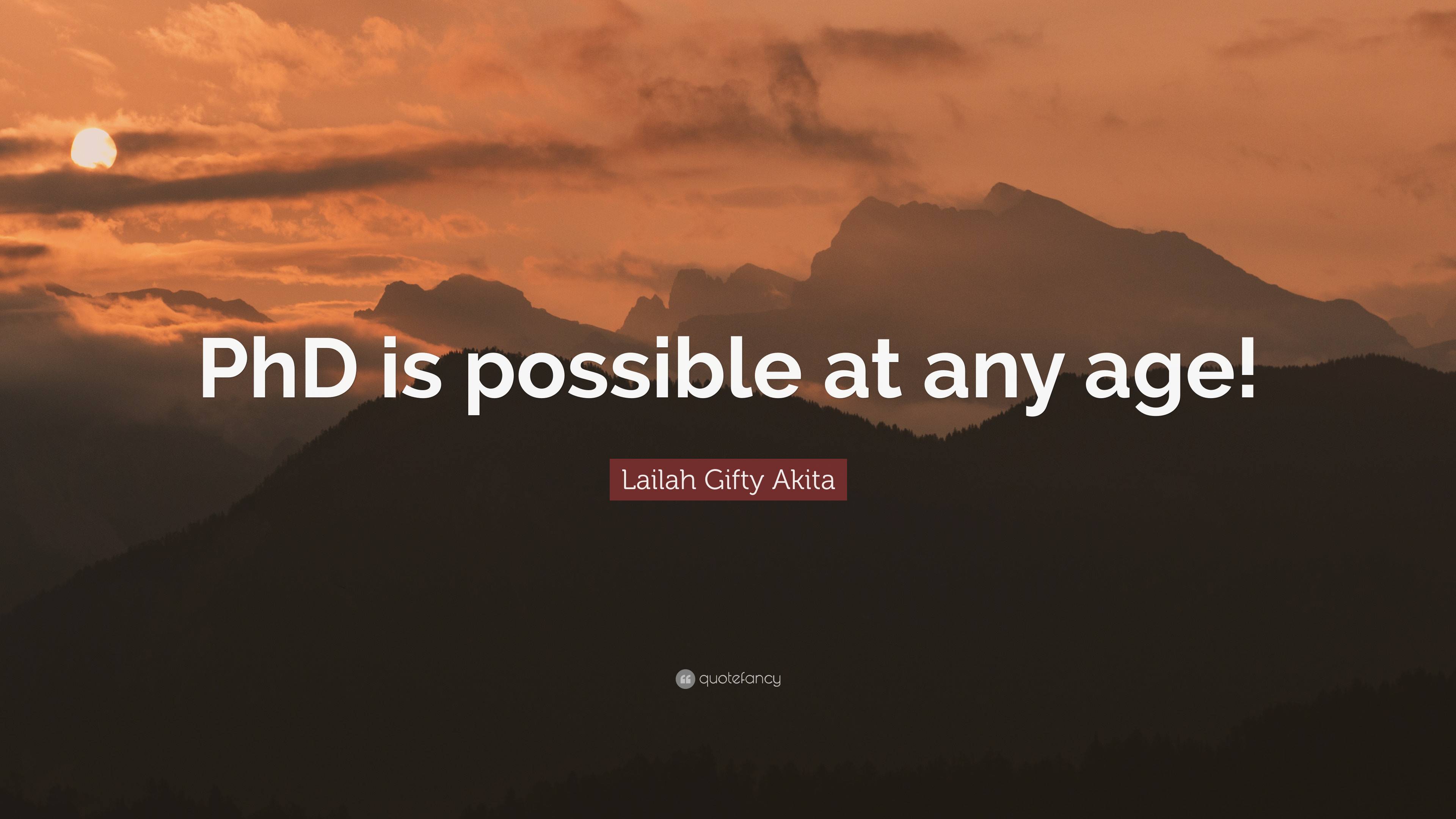 Lailah Gifty Akita Quote: “PhD is possible at any age!”