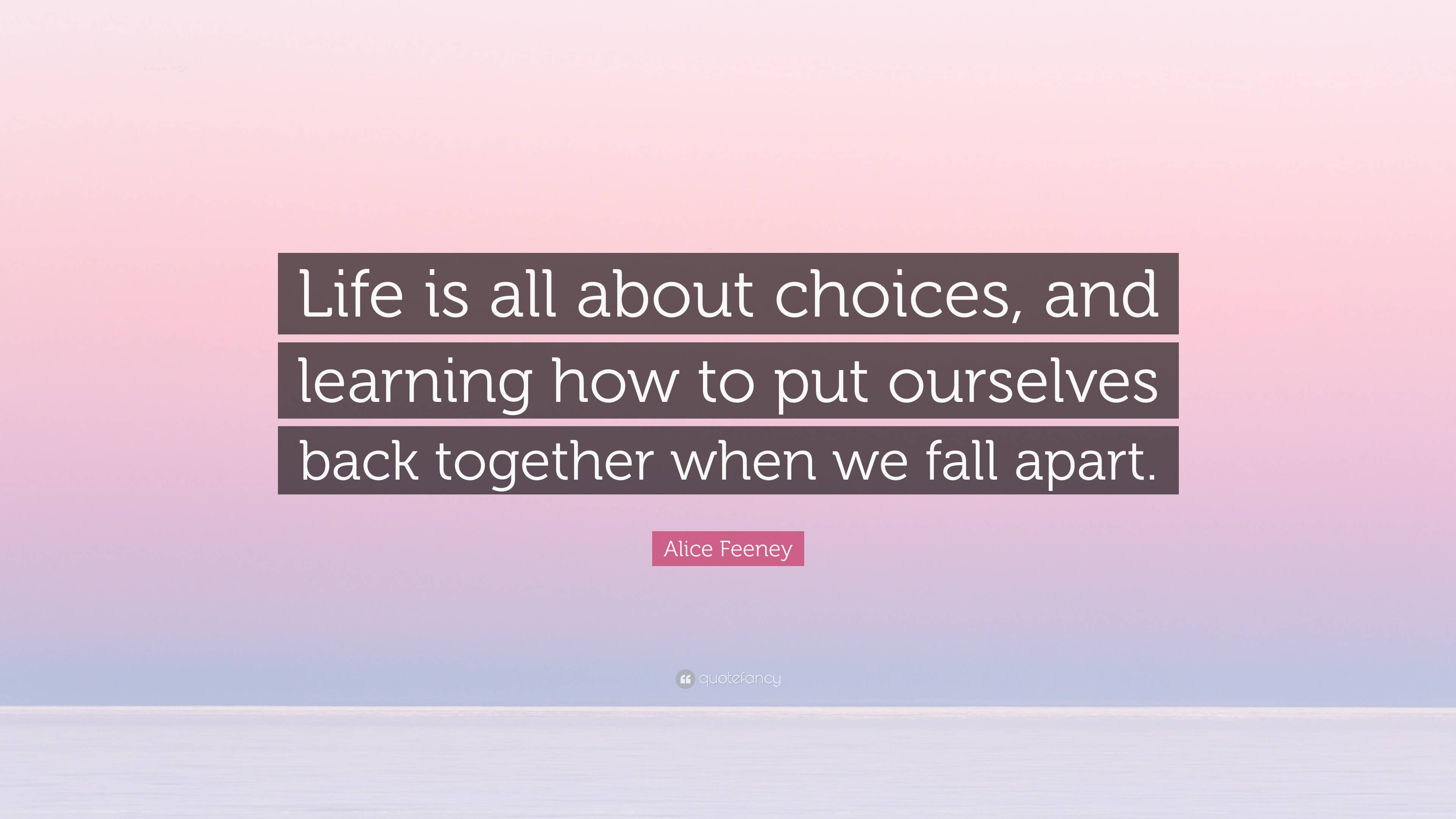 Alice Feeney Quote: “Life is all about choices, and learning how to put ...