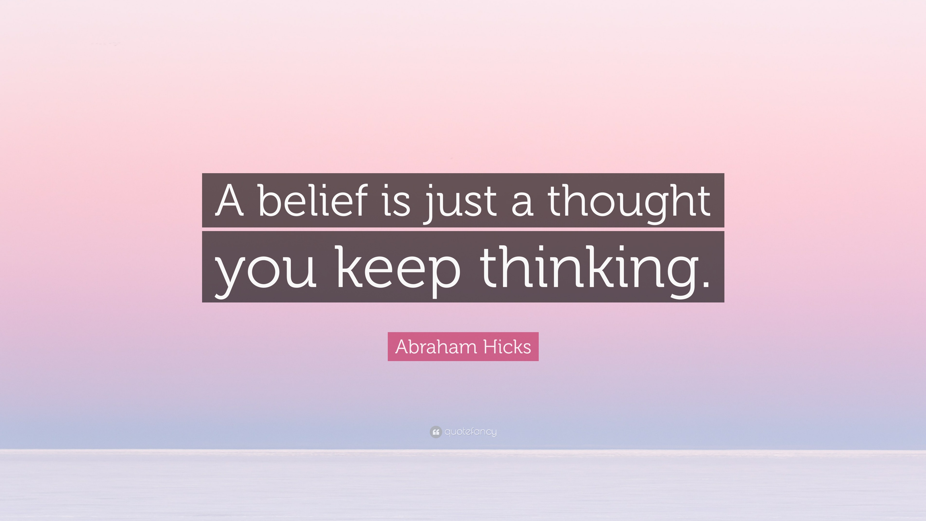 abraham-hicks-quote-a-belief-is-just-a-thought-you-keep-thinking