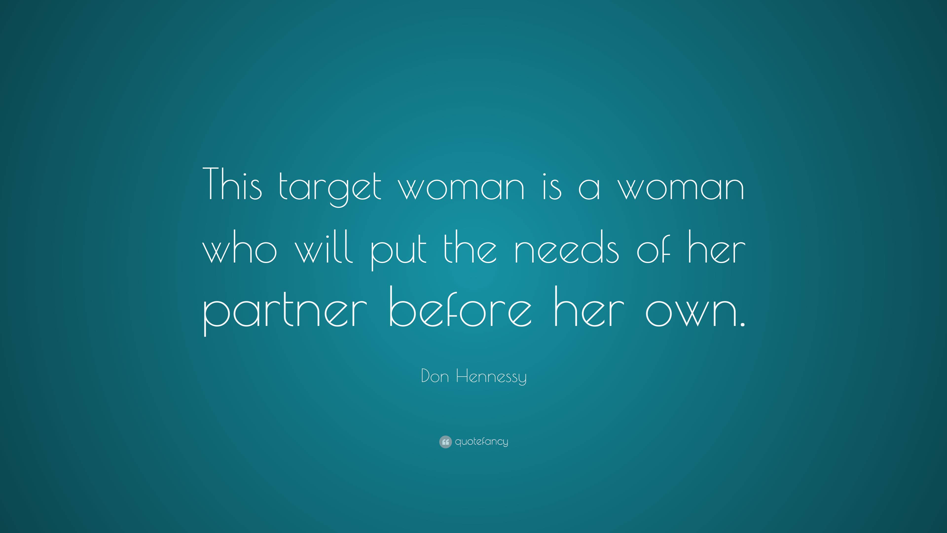 Don Hennessy Quote: “This target woman is a woman who will put the ...