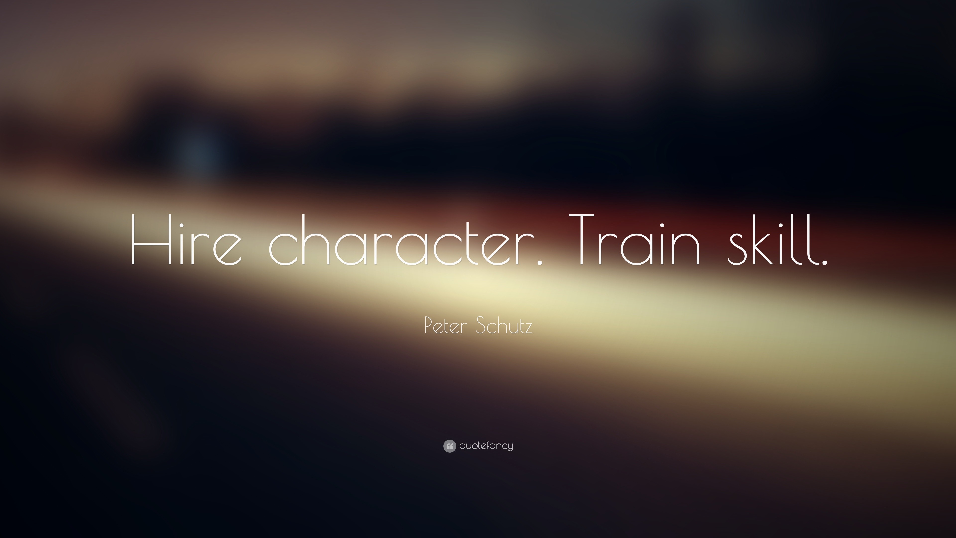 Peter Schutz Quote “Hire character. Train skill.” (19 wallpapers