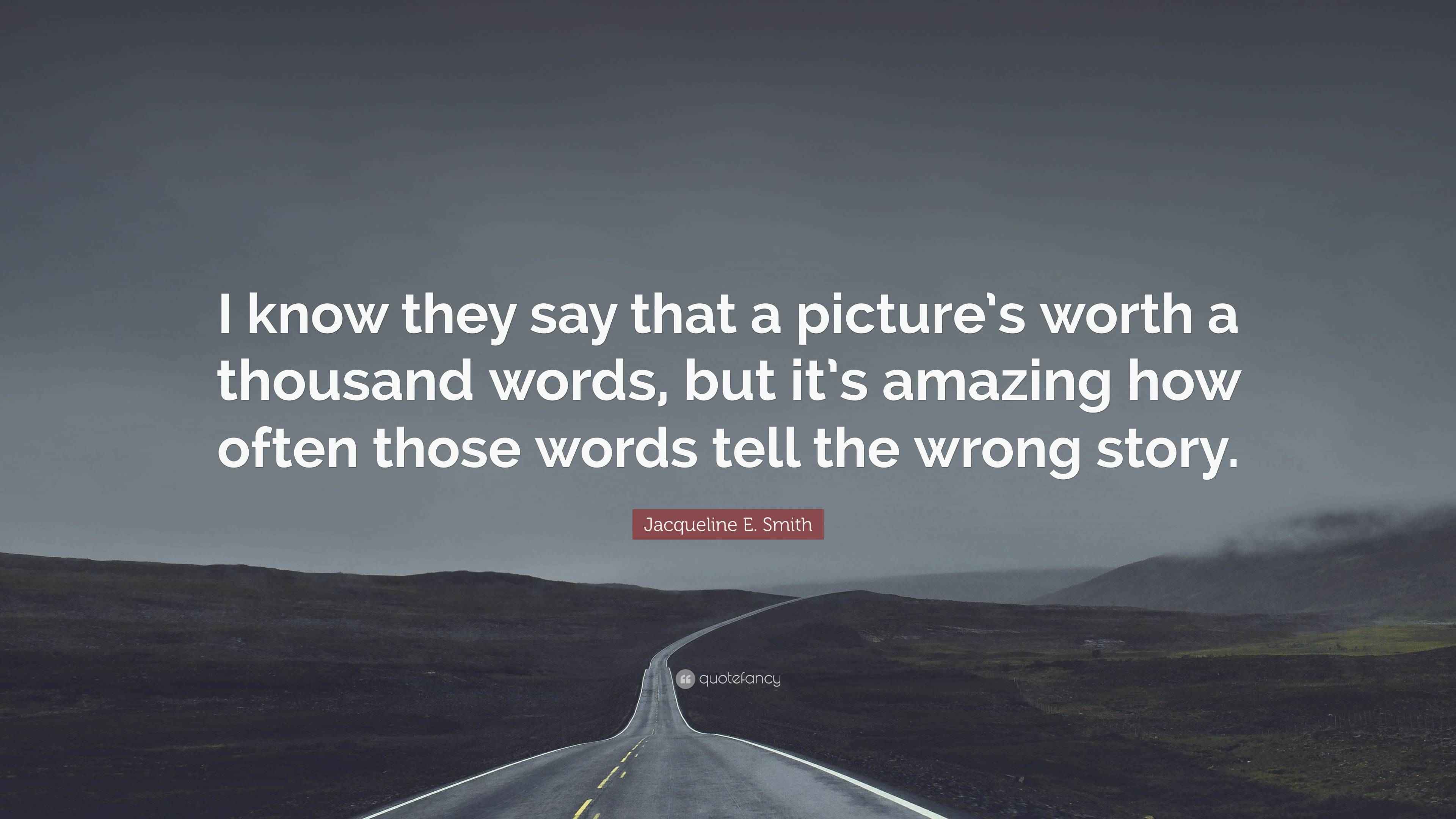 Jacqueline E. Smith Quote: “I know they say that a picture’s worth a ...