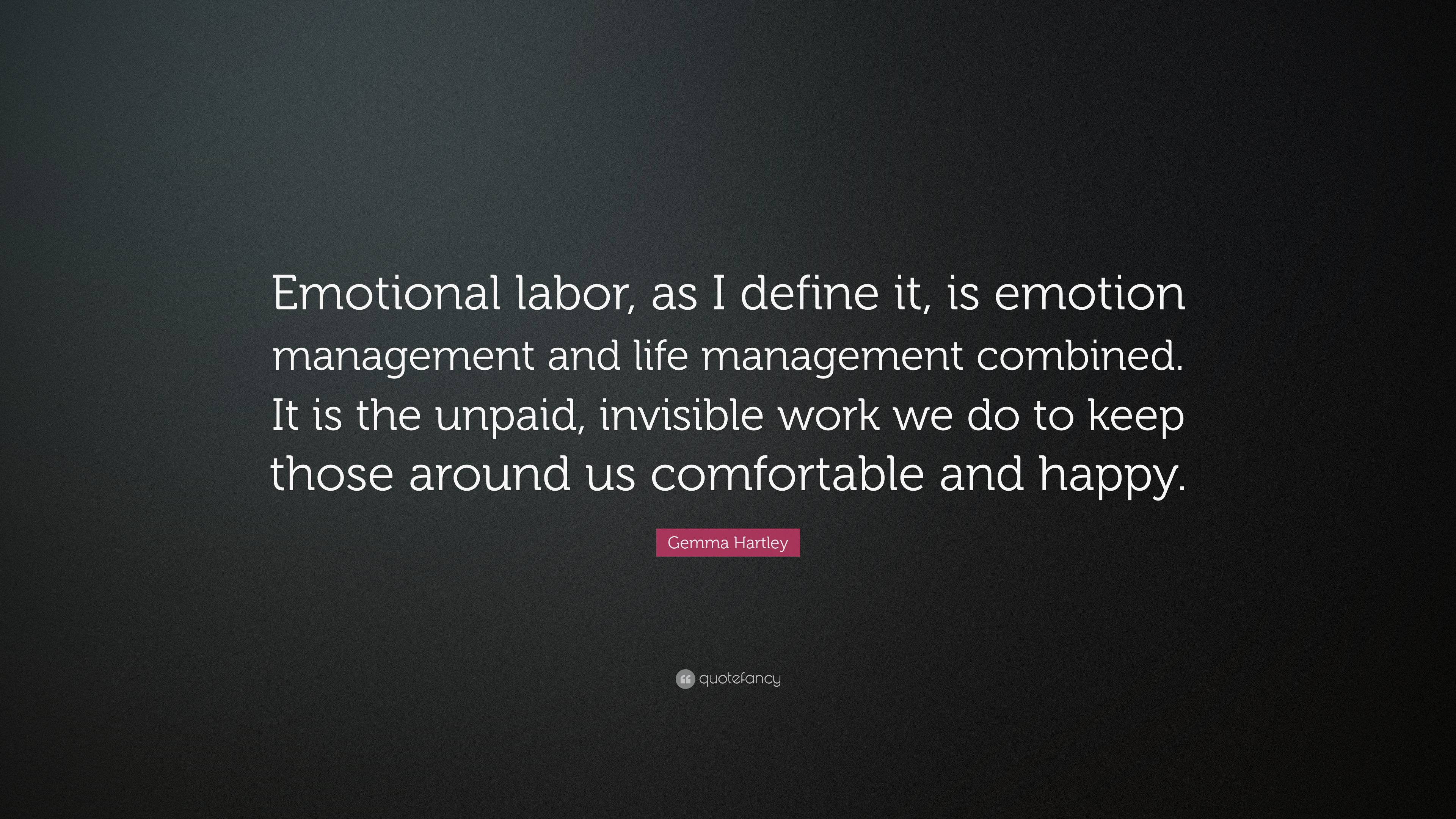 Gemma Hartley Quote: “Emotional Labor, As I Define It, Is Emotion ...